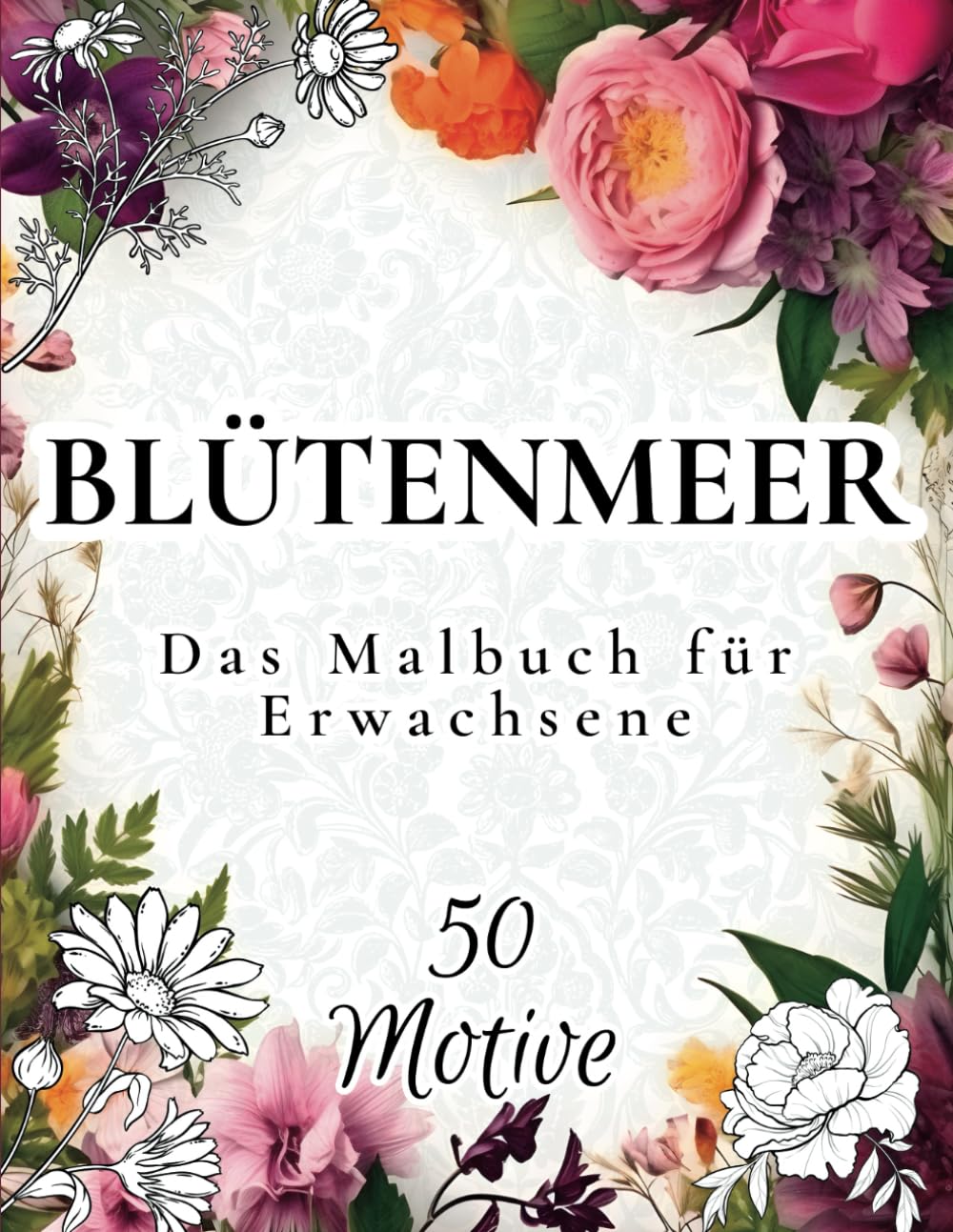 Blütenmeer - Das Malbuch für Erwachsene: Blumen Ausmalbuch mit 50 bezaubernden Motiven zur Förderung von Entspannung und Kreativität Film, Art & Culture