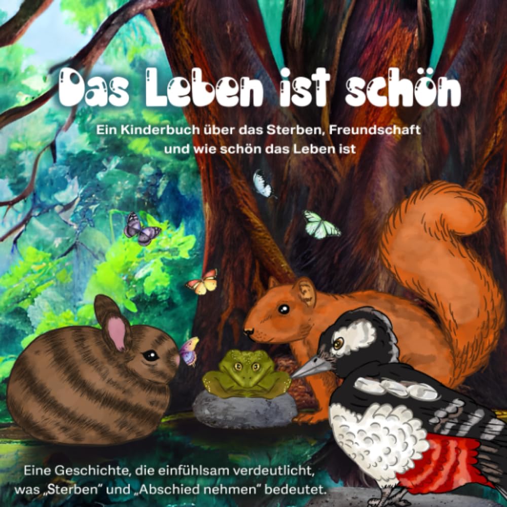 Das Leben ist schön: Eine Geschichte, die einfühlsam verdeutlicht, was "sterben" und "Abschied nehmen" bedeutet. Death & Mourning