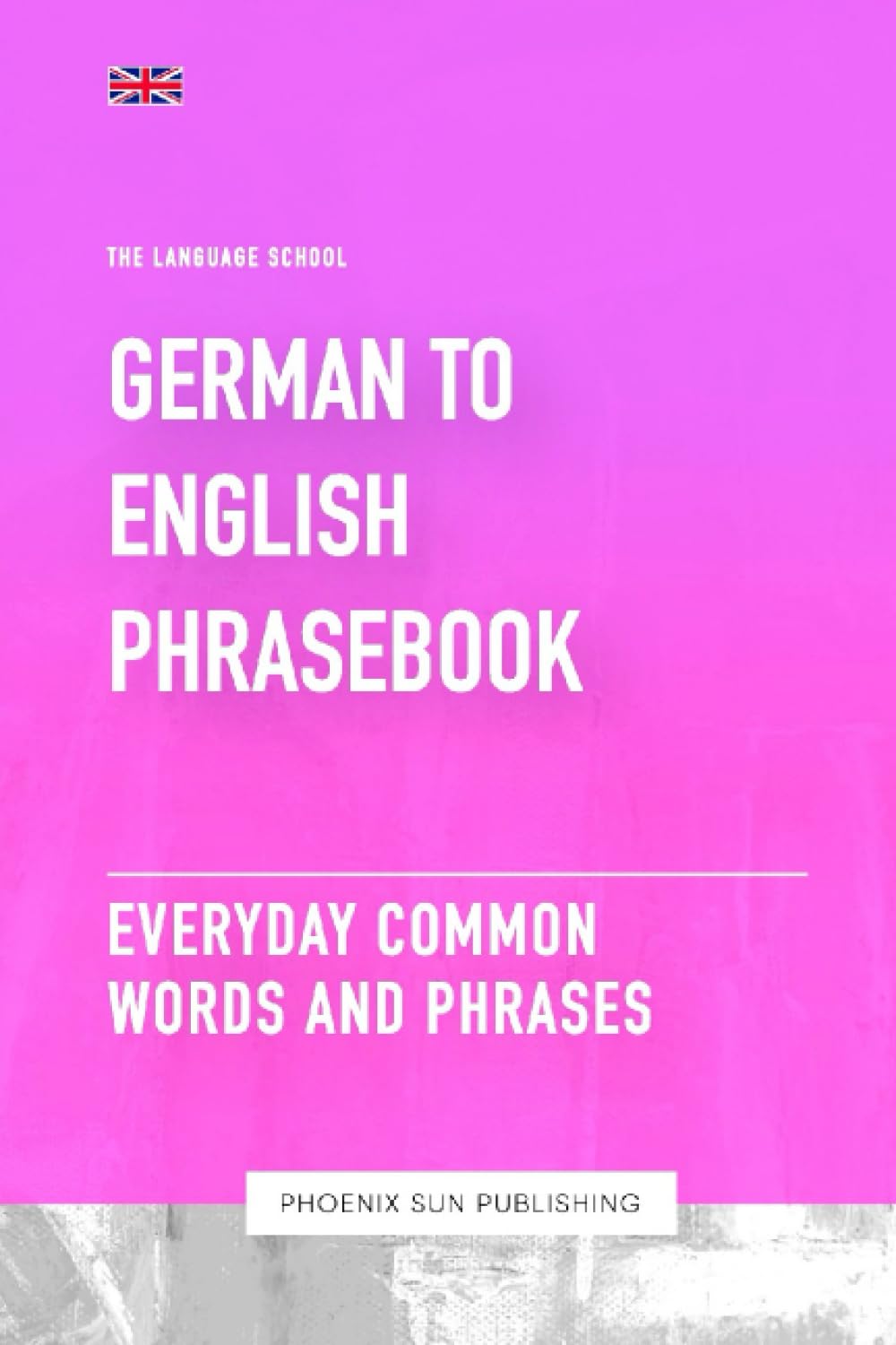 German To English Phrasebook - Everyday Common Words And Phrases (The Language School) Foreign Languages ​​& Dictionaries
