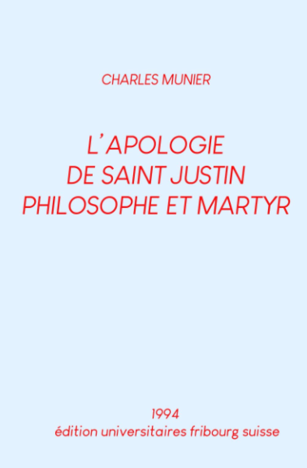 L'APOLOGIE DE SAINT JUSTIN PHILOSOPHE ET MARTYR book