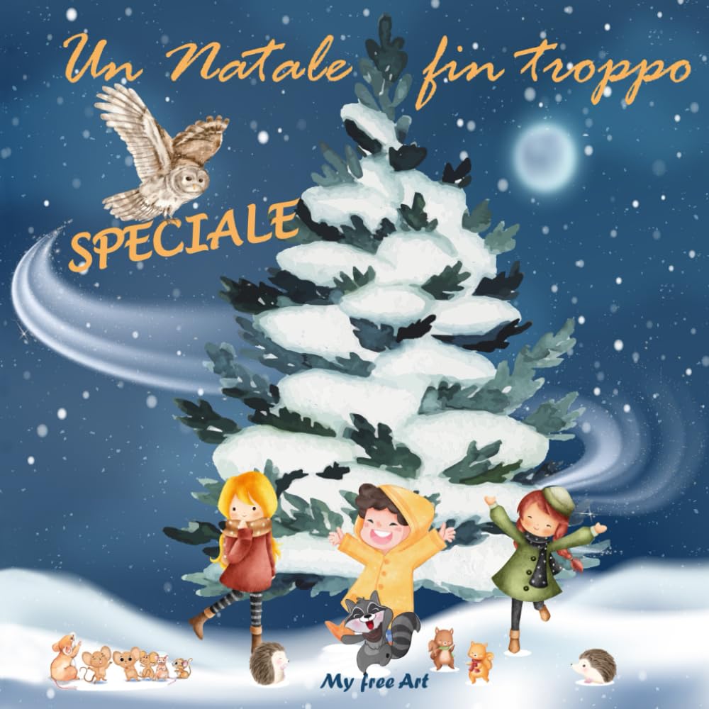 Un Natale fin troppo speciale!: Favola illustrata per bambini. La storia di un grande abete, dimora di tanti amici animali, e la minaccia imminente di diventare un albero di Natale Fairy Tales & Legends