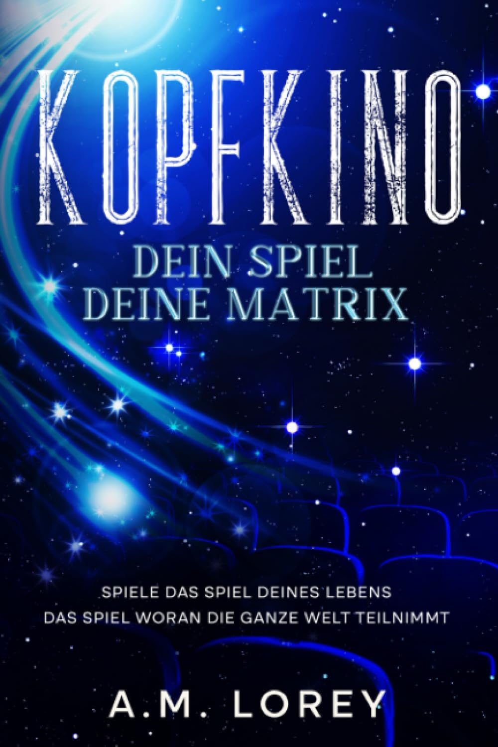 KOPFKINO: DEIN SPIEL - DEINE MATRIX - Spiele das Spiel Deines Lebens / Das Spiel woran die ganze Welt teilnimmt Religion & Esotericism