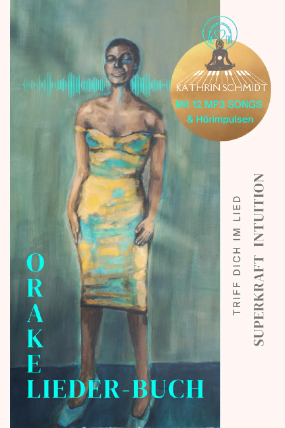 Superkraft Intuition: Triff dich im Lied: interaktives Orakel-Lieder-Buch I praktische Impulse für ein intuitiv geführtes Leben I inkl.12 MP3 Lieder & Hörinspirationen, book