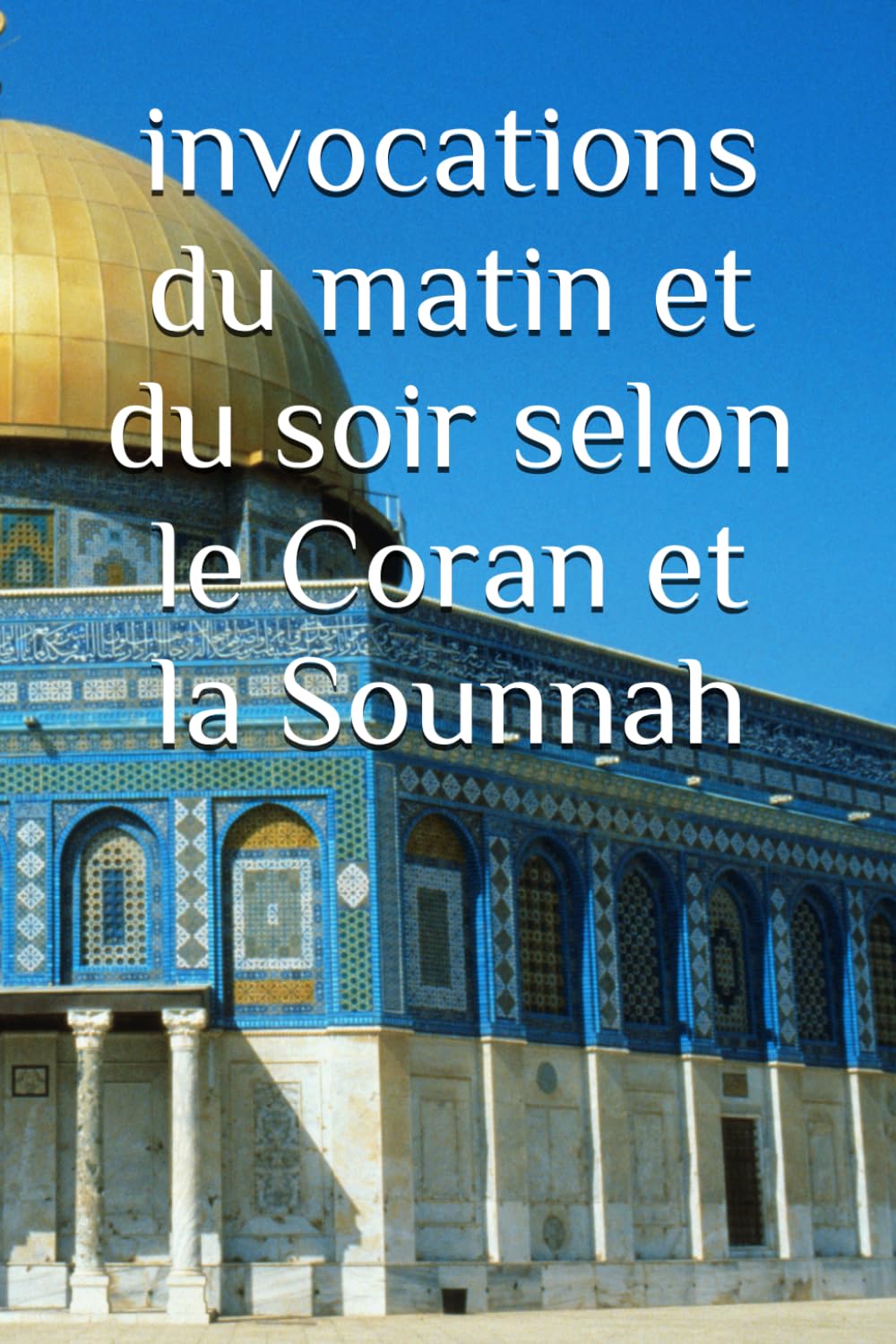 invocations du matin et du soir selon le Coran et la Sounnah book