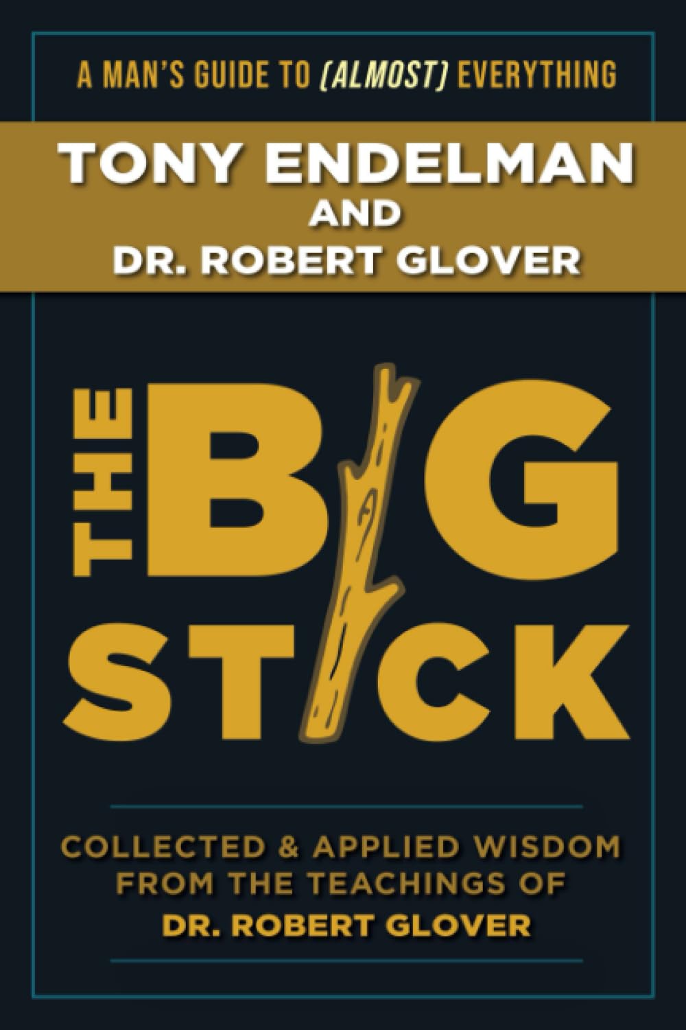 The Big Stick: Collected and Applied Wisdom from the Teachings of Dr. Robert Glover book