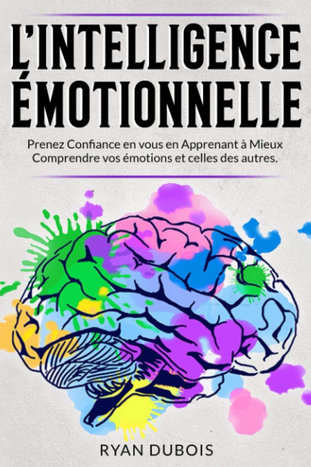 L'Intelligence Émotionnelle: Prenez confiance en vous en apprenant à mieux comprendre vos émotions et celles des autres | Stratégies pratiques pour améliorer votre vie personnelle et professionnelle Religion & Esotericism