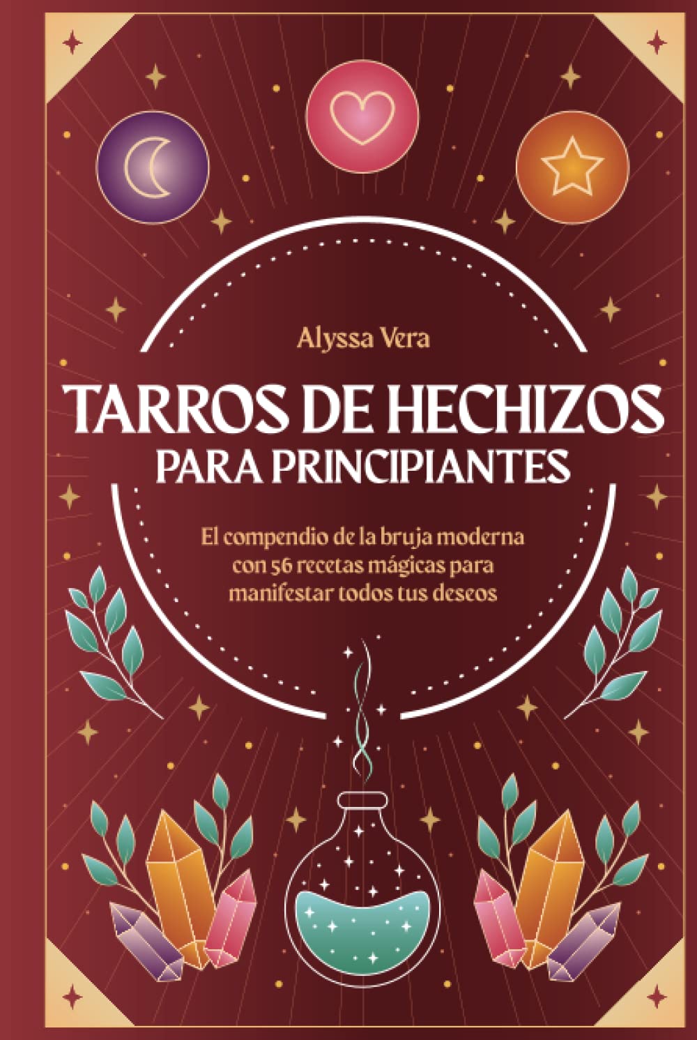 Tarros de hechizos para principiantes: El compendio de la bruja moderna con 56 recetas mágicas para manifestar todos tus deseos Religion & Esotericism