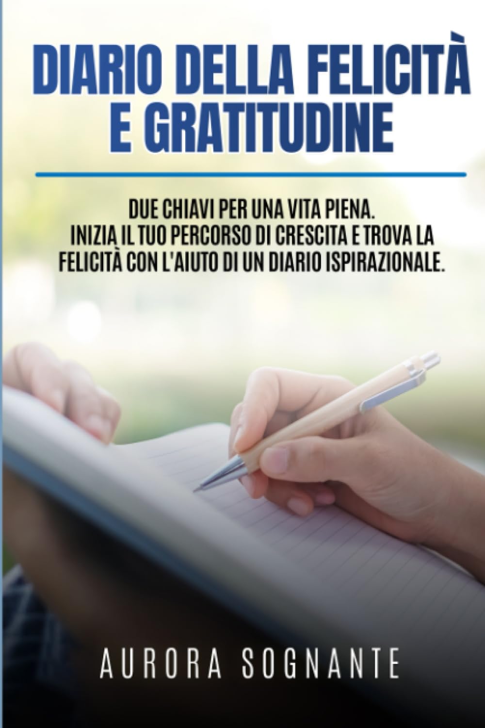 Diario della Felicità e Gratitudine: Due Chiavi per una Vita Piena. Inizia il Tuo Percorso di Crescita e Trova la Felicità con l'Aiuto di un Diario ... per un Diario Della Gratitudine., Band 1) Health, Nutrition & Fitness