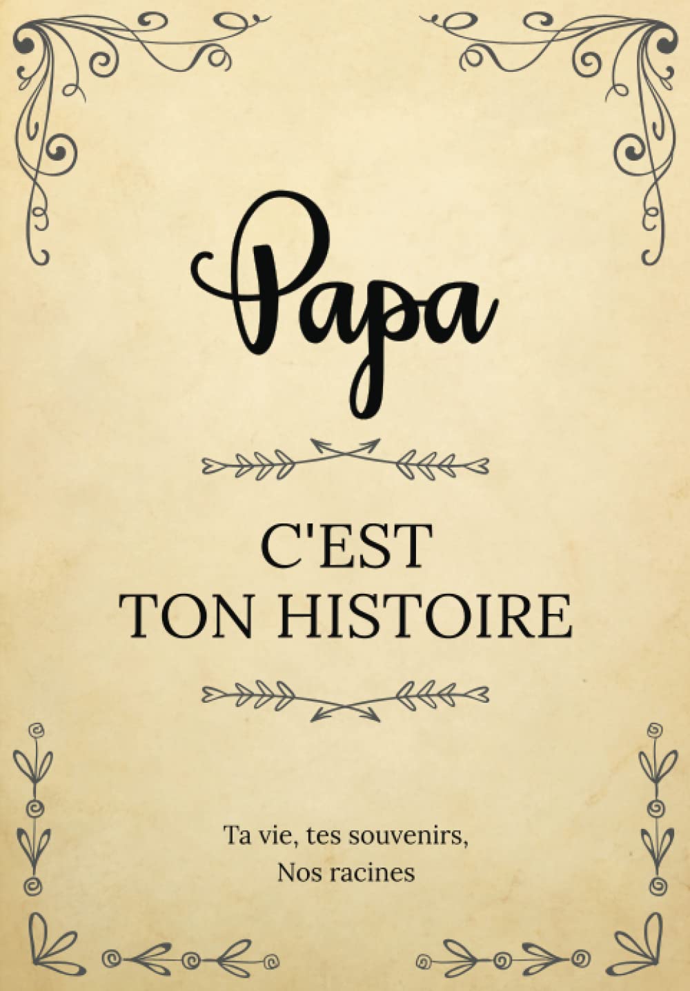 Papa, c’est ton histoire | Ta vie, tes souvenirs, nos racines: Raconte ton histoire en complétant ce livre puis partage-la avec nous ! | Un cadeau ... des Grands-Pères, son anniversaire ou Noël. book