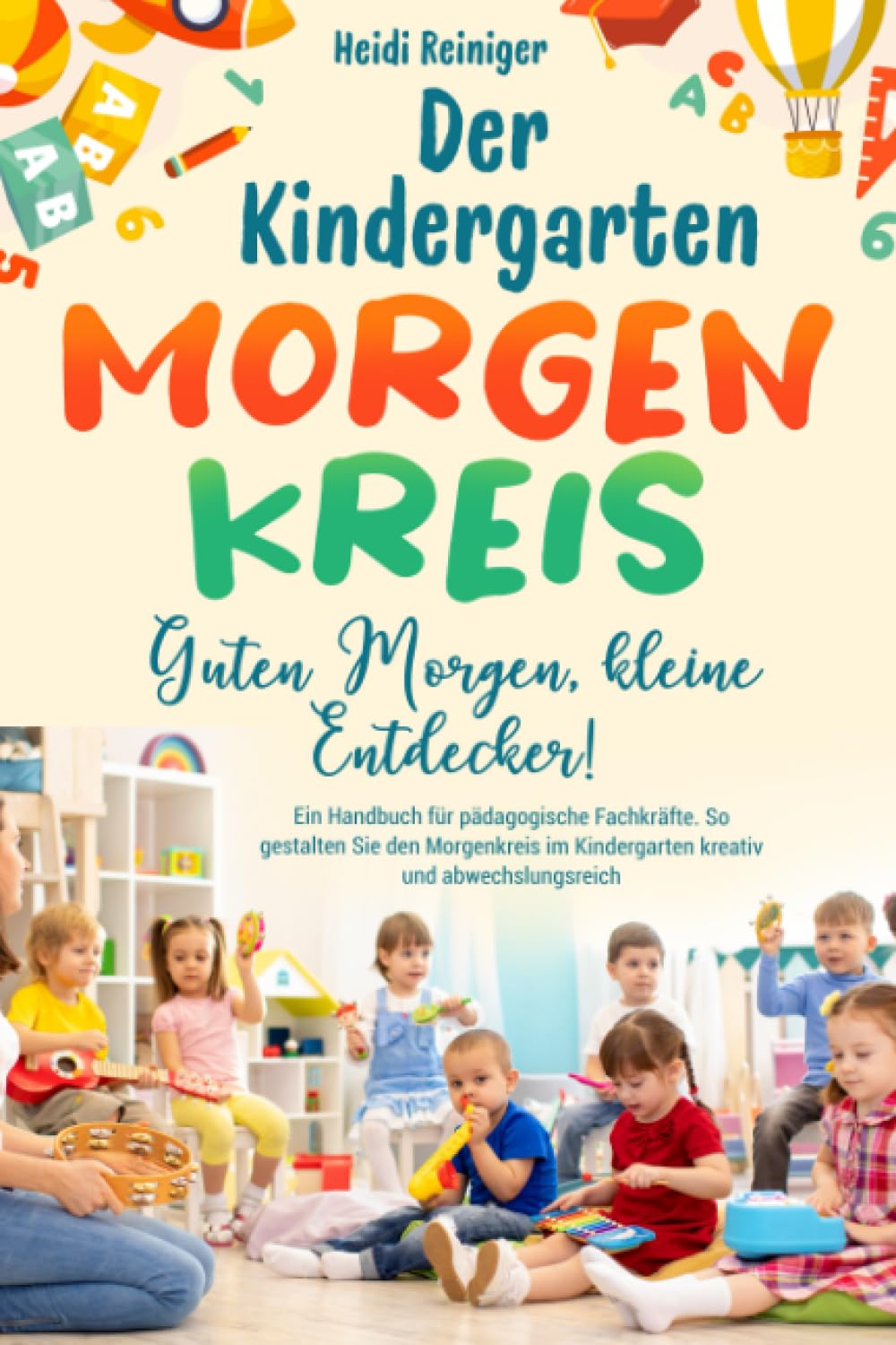 Der Kindergarten Morgenkreis - Guten Morgen, kleine Entdecker: Ein Handbuch für pädagogische Fachkräfte. So gestalten Sie den Morgenkreis im Kindergarten kreativ und abwechslungsreich Education & Training
