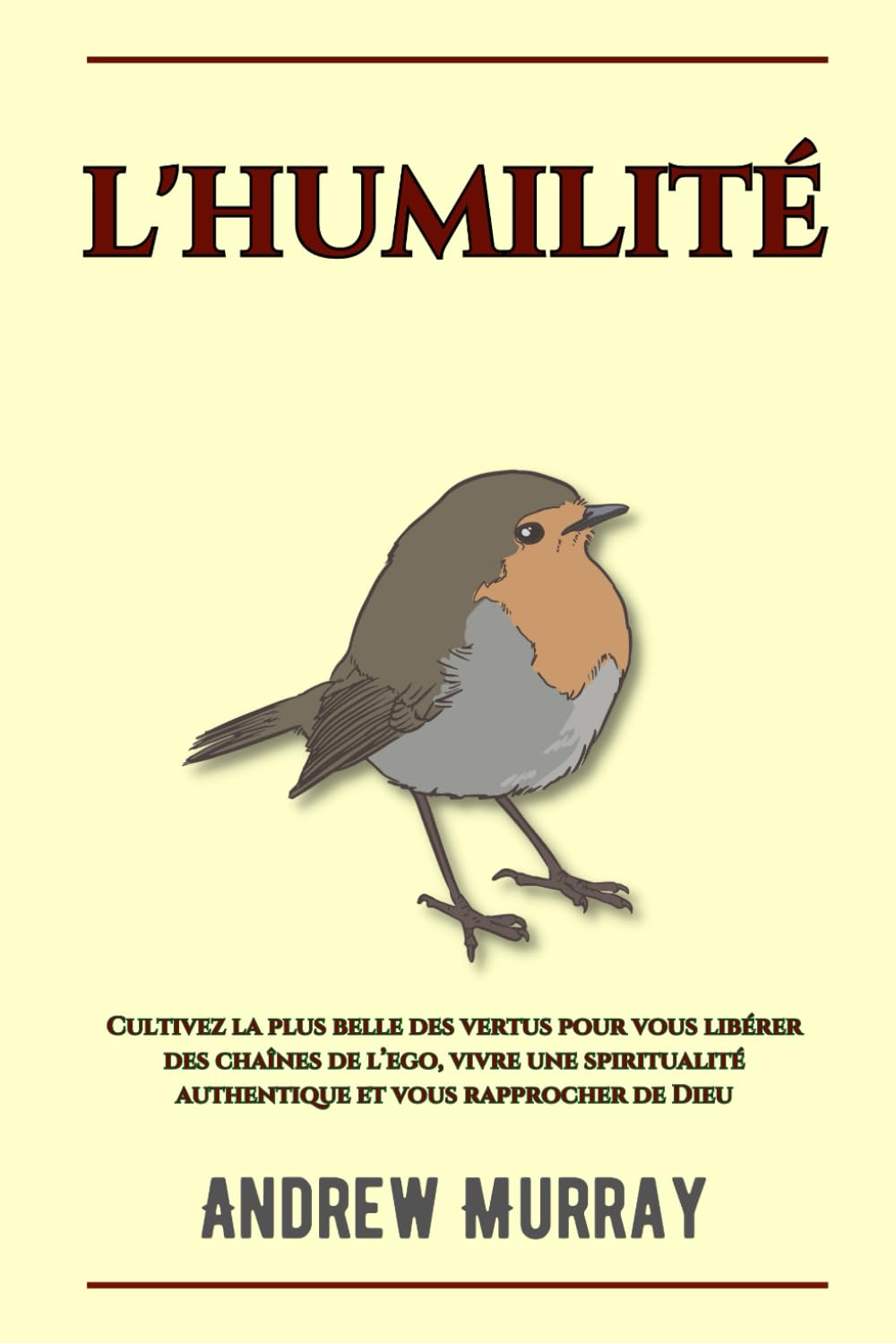 L'Humilité: Cultivez la plus belle des vertus pour vous libérer des chaînes de l’ego, vivre une spiritualité authentique et vous rapprocher de Dieu Religion & Esotericism