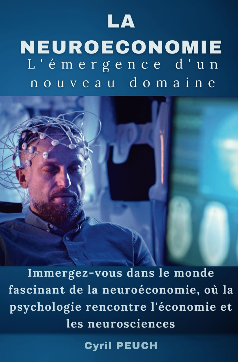 LA NEUROECONOMIE: Immergez-vous dans le monde fascinant de la neuroéconomie, où la psychologie rencontre l'économie et les neurosciences Business, Finance & Career