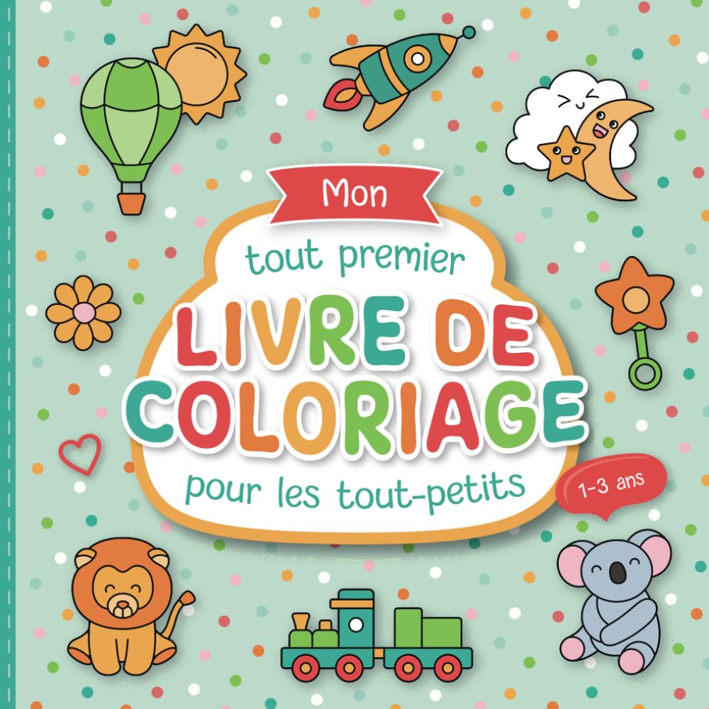 Mon tout premier livre de coloriage pour les tout-petits: Pages à colorier conçues avec soin pour les enfants de 1 à 3 ans | De grands motifs à colorier pour promouvoir la créativité et la motricité Books
