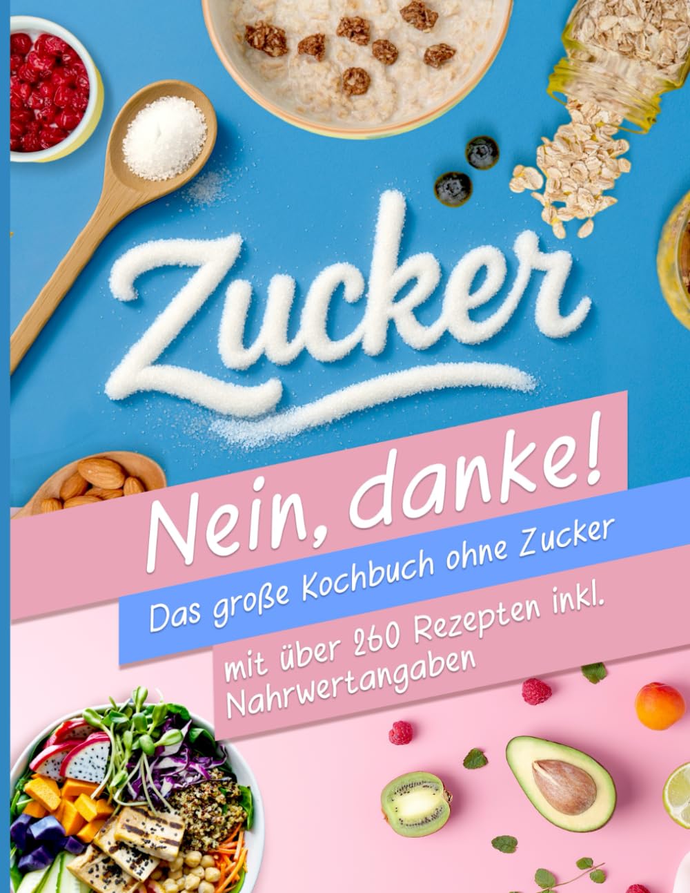 Zuckerfreie Ernährung XXL! für Berufstätige und Anfänger | Das große Kochbuch ohne Zucker mit über 260 Rezepten -Zuckerfrei leben inkl. Nährwertangaben + Ernährungsplan für eine zuckerarme Ernährung Politics & Society Books