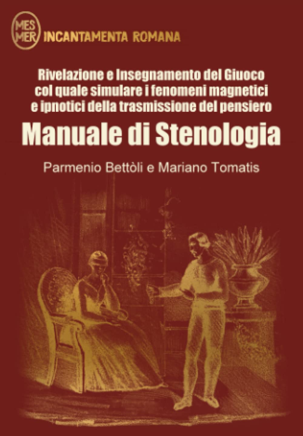 Manuale di stenologia: Rivelazione e insegnamento del giuoco col quale simulare i fenomeni magnetici e ipnotici della trasmissione del pensiero (Incantamenta romana) Books