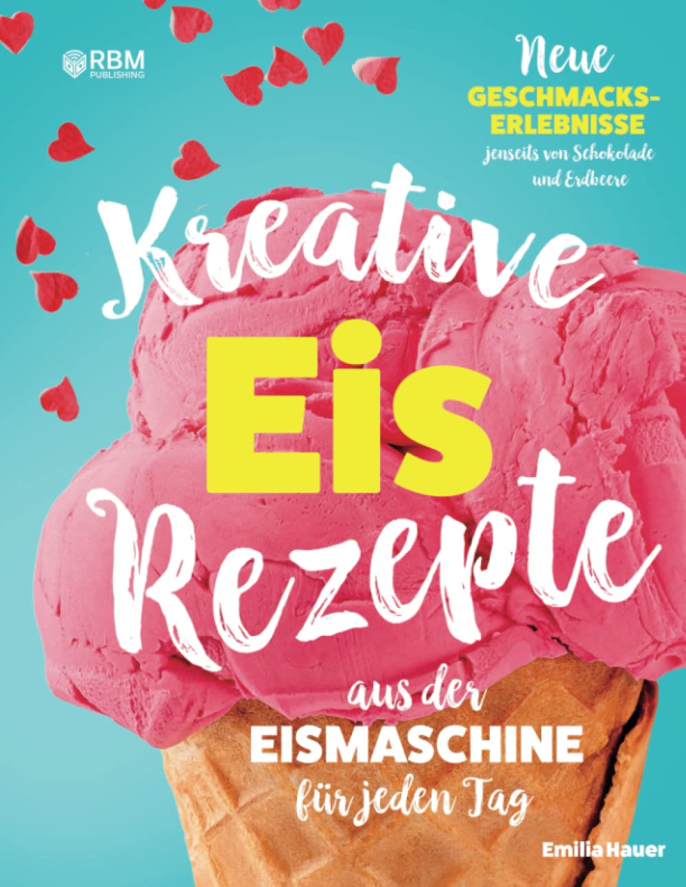 Kreative Eis Rezepte aus der Eismaschine für jeden Tag: Neue Geschmackserlebnisse jenseits von Schokolade und Erdbeere. Kinderleicht Eis selber ... Zucker, Sorbet, Frozen Joghurt, veganes Eis) Leisure, Home & Garden