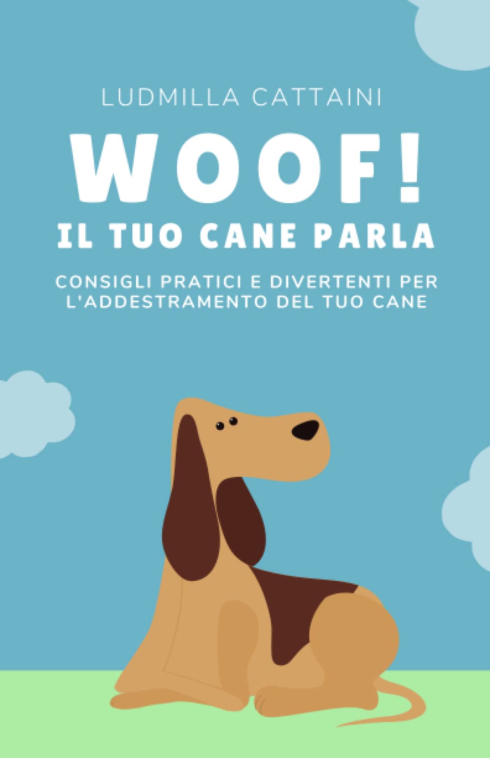 WOOF! Il tuo cane parla: Consigli pratici e divertenti per l'addestramento del tuo cane Pets