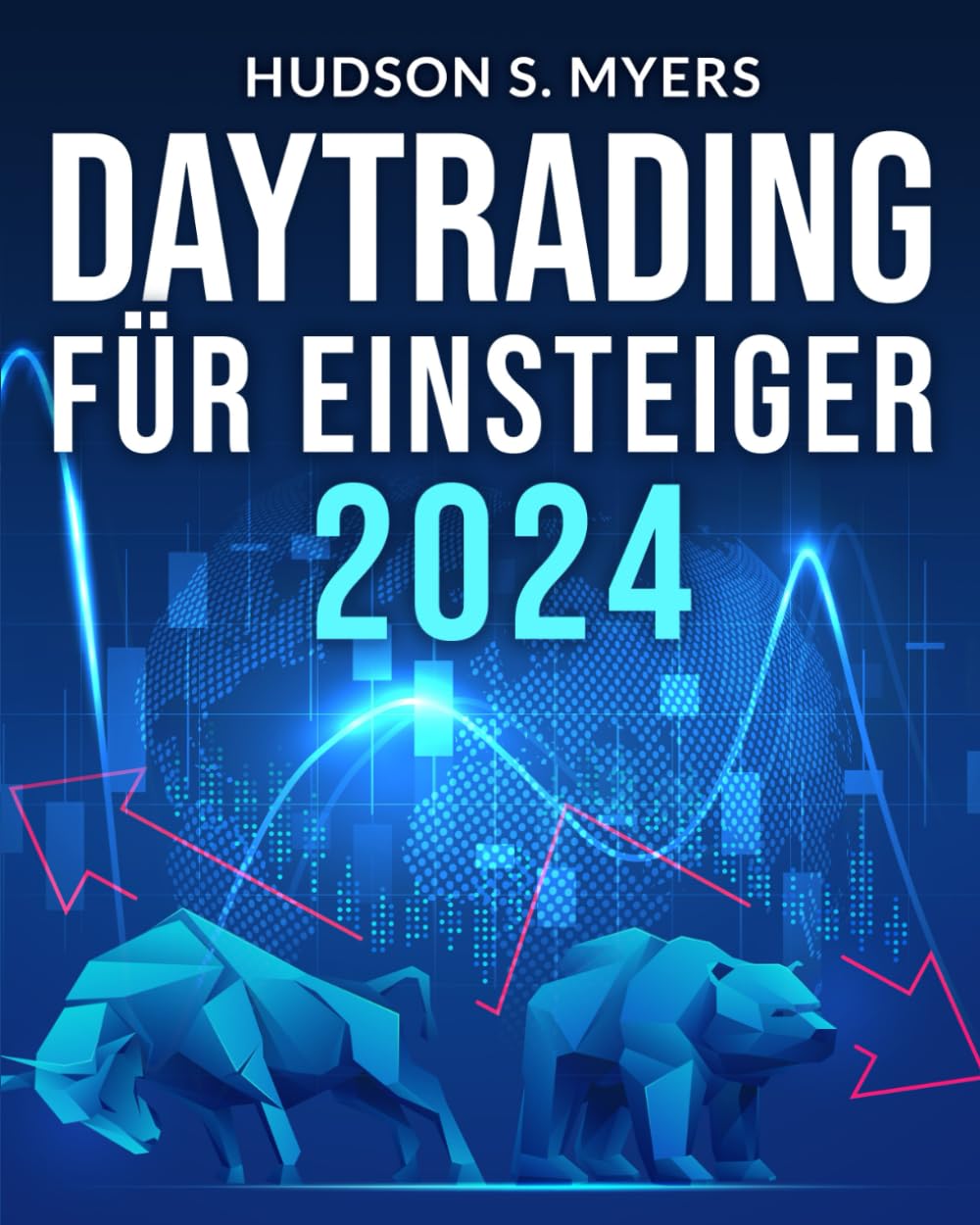 DayTrading für Einsteiger: Risiken begrenzen und finanzielle Freiheit erreichen mit einfachem Daytrading, Scalping und Forex-Strategien + Charts für technische Analyse und Trading-Psychologie Business, Finance & Career