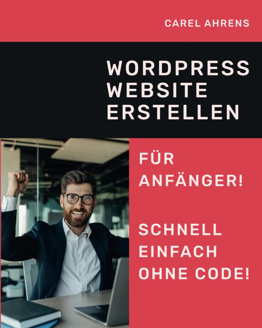 WordPress Website erstellen für Anfänger: Der Turbo-Weg: Wie du in wenigen Schritten deine eigene professionelle Website mit WordPress erstellst - ohne aufwendiges Design oder Programmierung. Business, Finance & Career