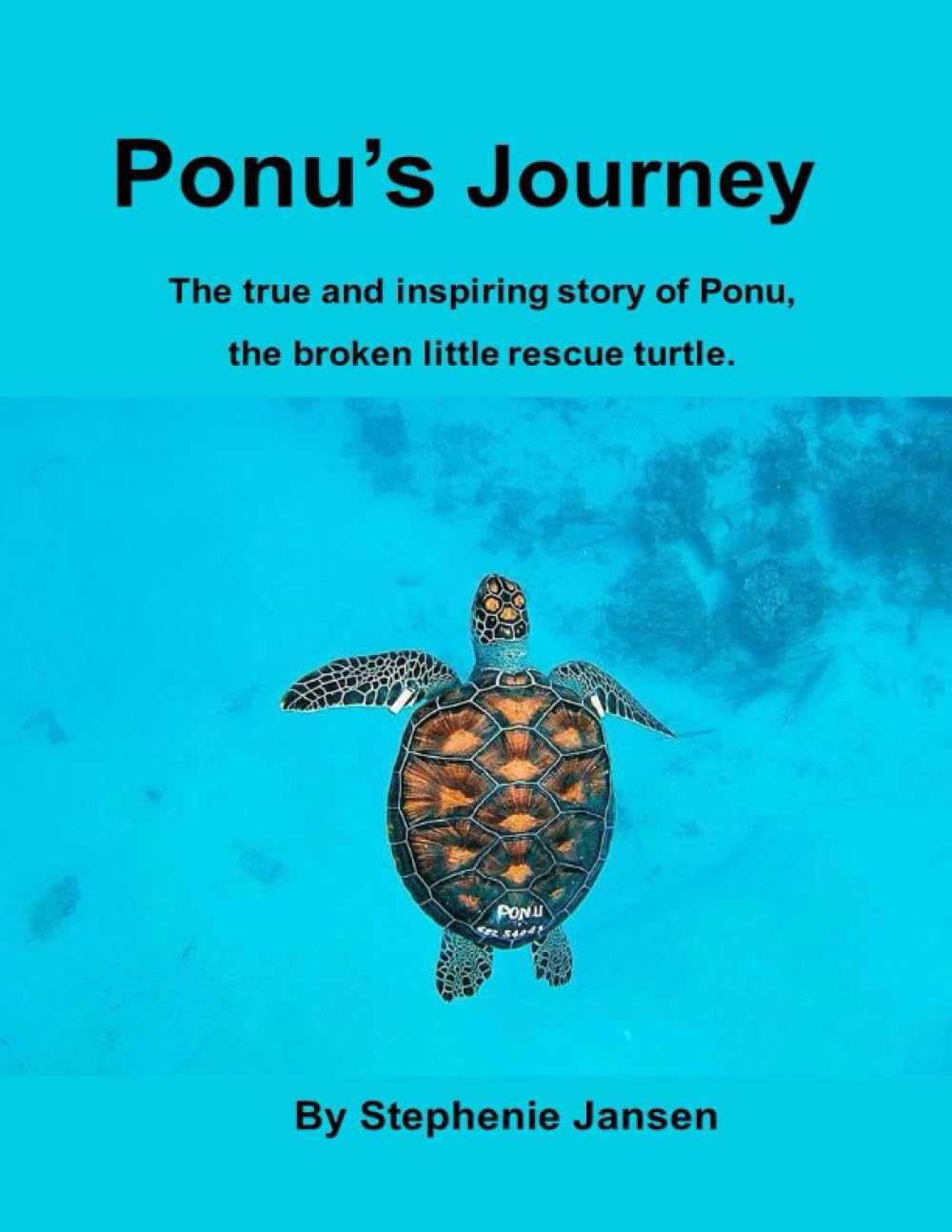 Ponu's Journey: The true and inspiring story of Ponu, the broken little rescue turtle Non-fiction