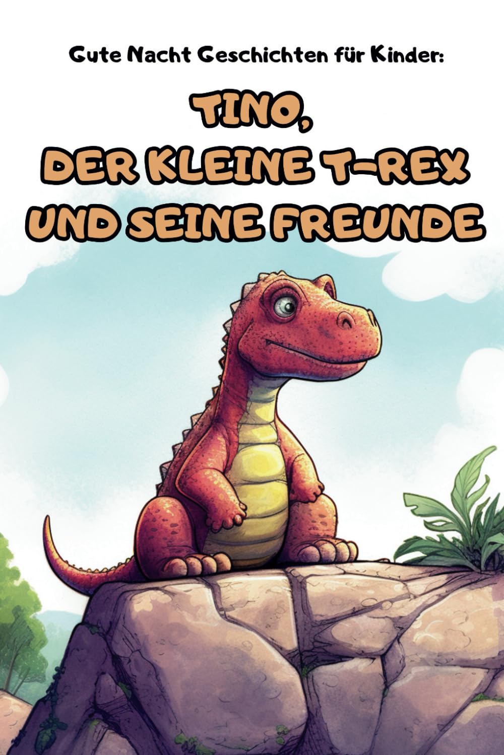 Gute Nacht Geschichten für Kinder: Tino, der kleine T-Rex und seine Freunde: Gute Nacht Geschichten für Kinder von 0-11 Jahren über Tino, den kleinen ... Buch über Freundschaft, Verbundenheit und Mut Non-fiction