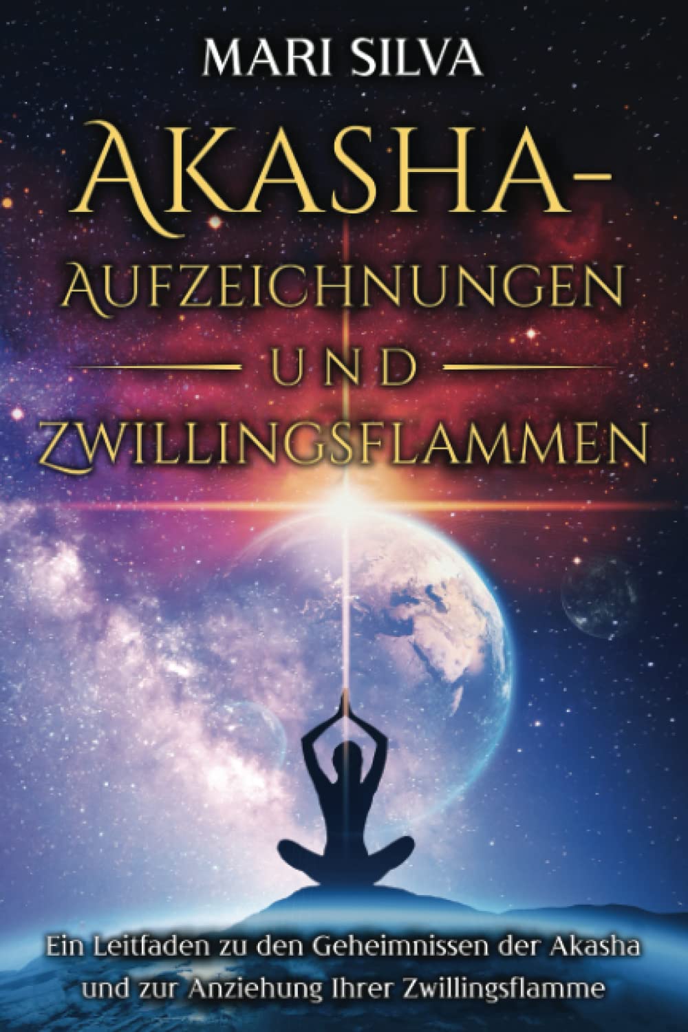 Akasha-Aufzeichnungen und Zwillingsflammen: Ein Leitfaden zu den Geheimnissen der Akasha und zur Anziehung Ihrer Zwillingsflamme (Persönliche Spiritualität) Self-help