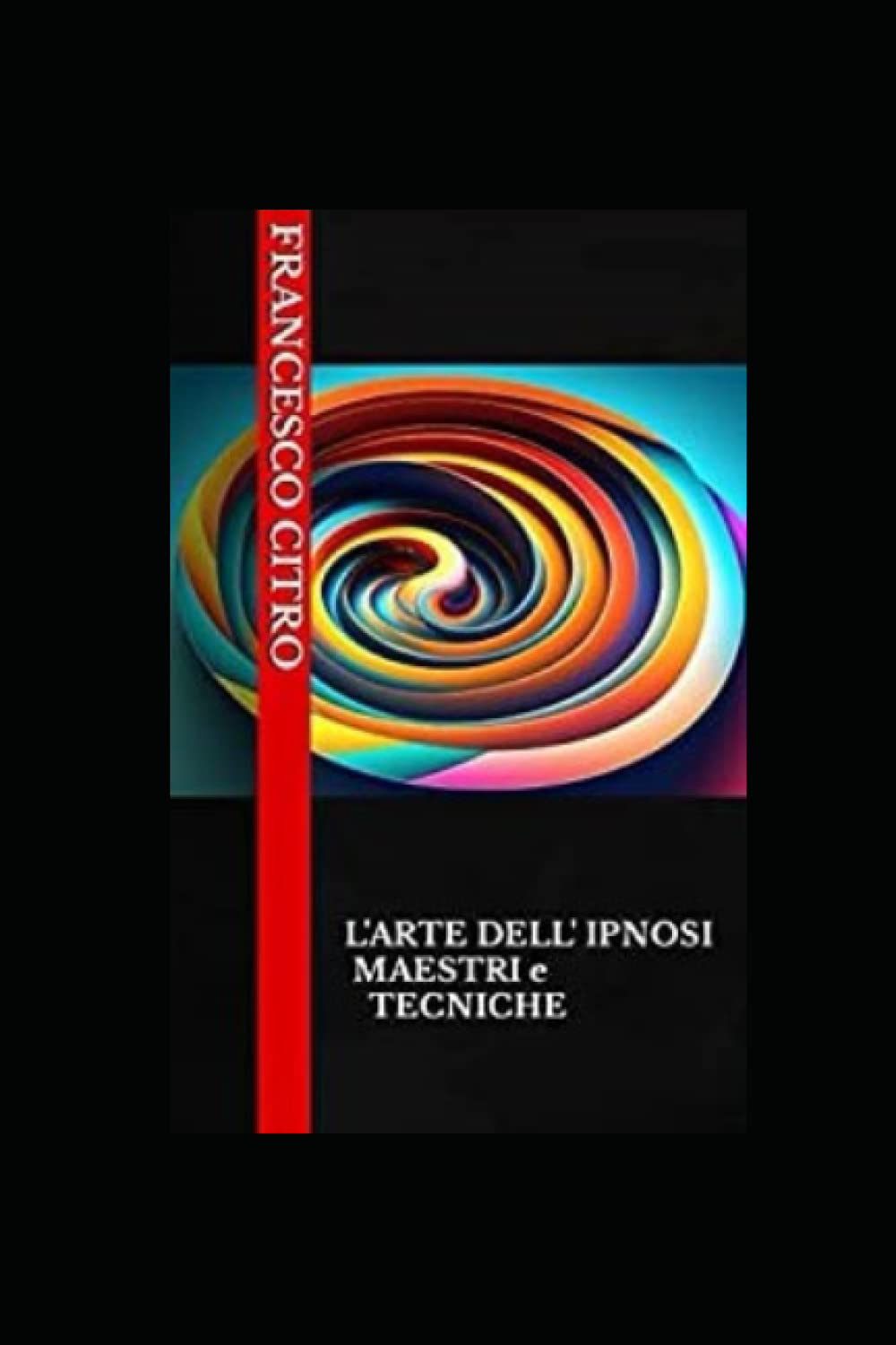 "L'arte dell'ipnosi: i maestri e le tecniche": Svelati i misteri dell'ipnosi: una guida completa alle tecniche e ai maestri più influenti book
