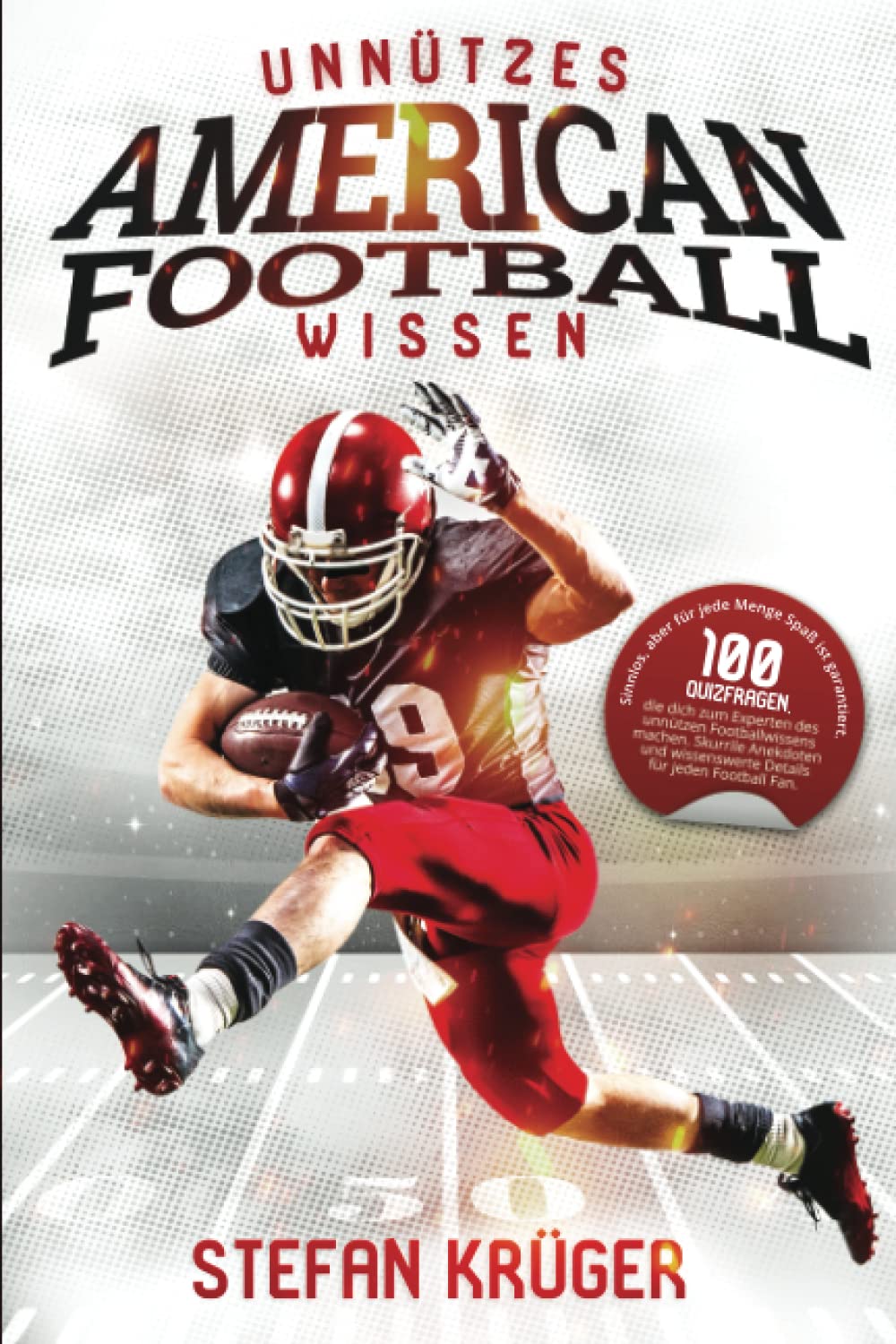 Unnützes American Football Wissen: 100 Quizfragen, die dich zum Experten des unnützen Footballwissens machen. Skurrile Anekdoten und wissenswerte ... aber für jede Menge Spaß ist garantiert Leisure & Fun
