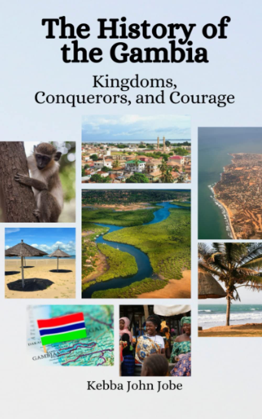 The History of the Gambia: Kingdoms, Conquerors, and Courage Politics & History