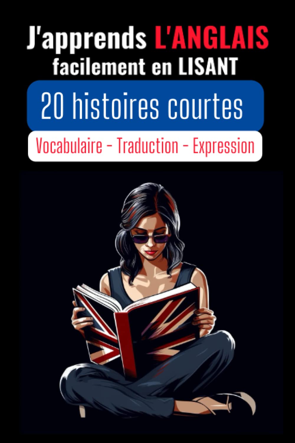 J'apprends l'anglais facilement en lisant 20 histoires courtes: Pour Apprendre Et Maîtriser l'Anglais Rapidement Autrement Grâce à Des Histoires ... Connaître - Devenez Bilingue - Pour Débutants Social Sciences