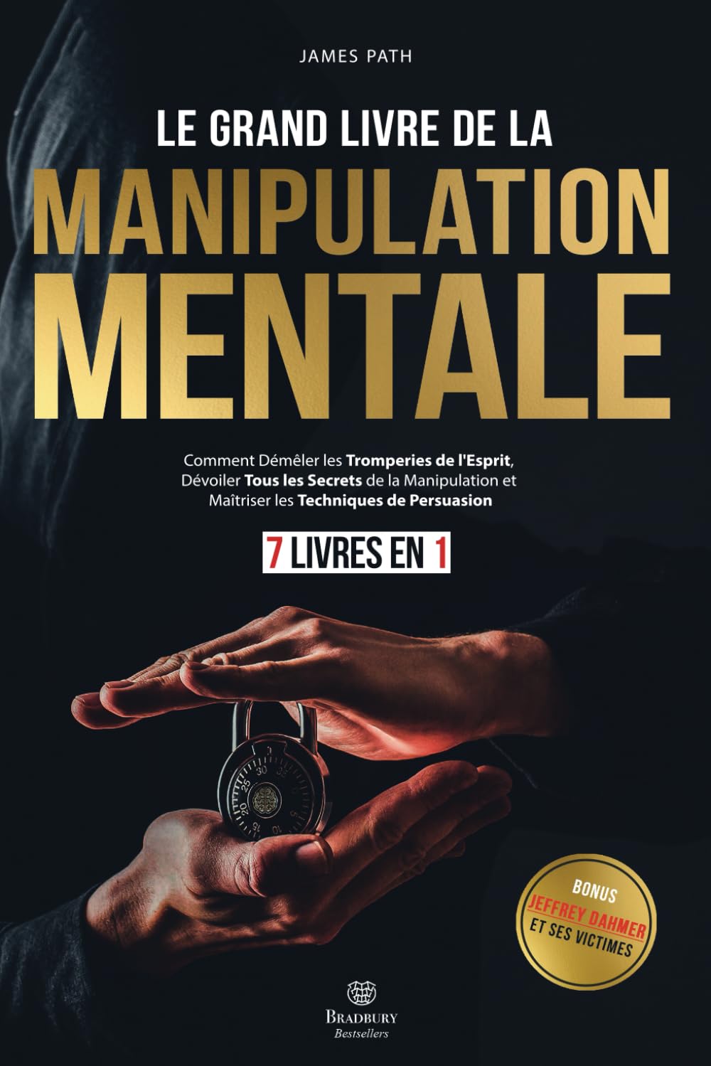 Le Grand Livre De La MANIPULATION MENTALE: 7 LIVRES EN 1 : Comment Démêler les Tromperies de l'Esprit, Dévoiler Tous les Secrets de la Manipulation et Maîtriser les Techniques de Persuasion. Reference Books