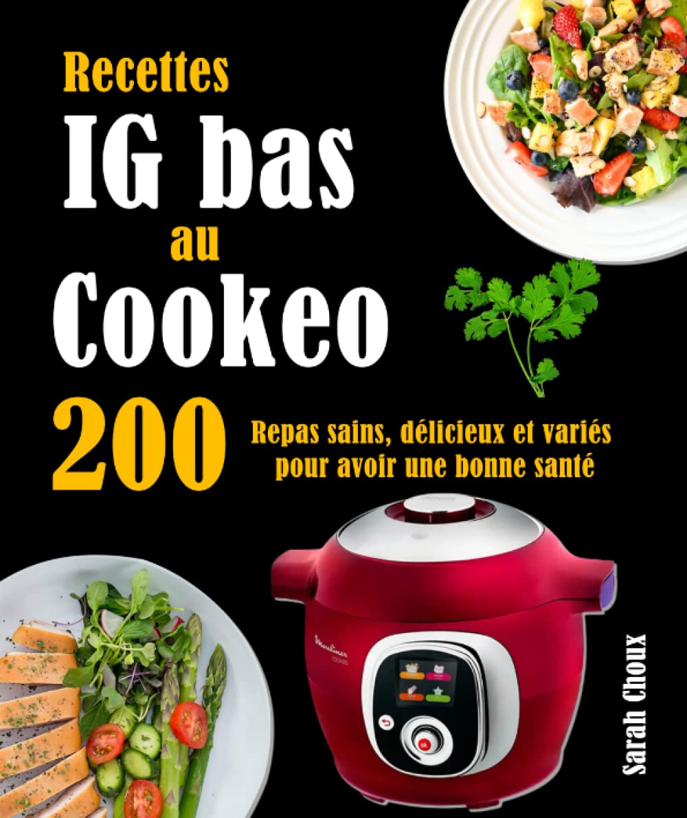 Recettes IG bas au Cookeo: 200 Repas sains, délicieux et variés pour avoir une bonne santé Cooking & Enjoying