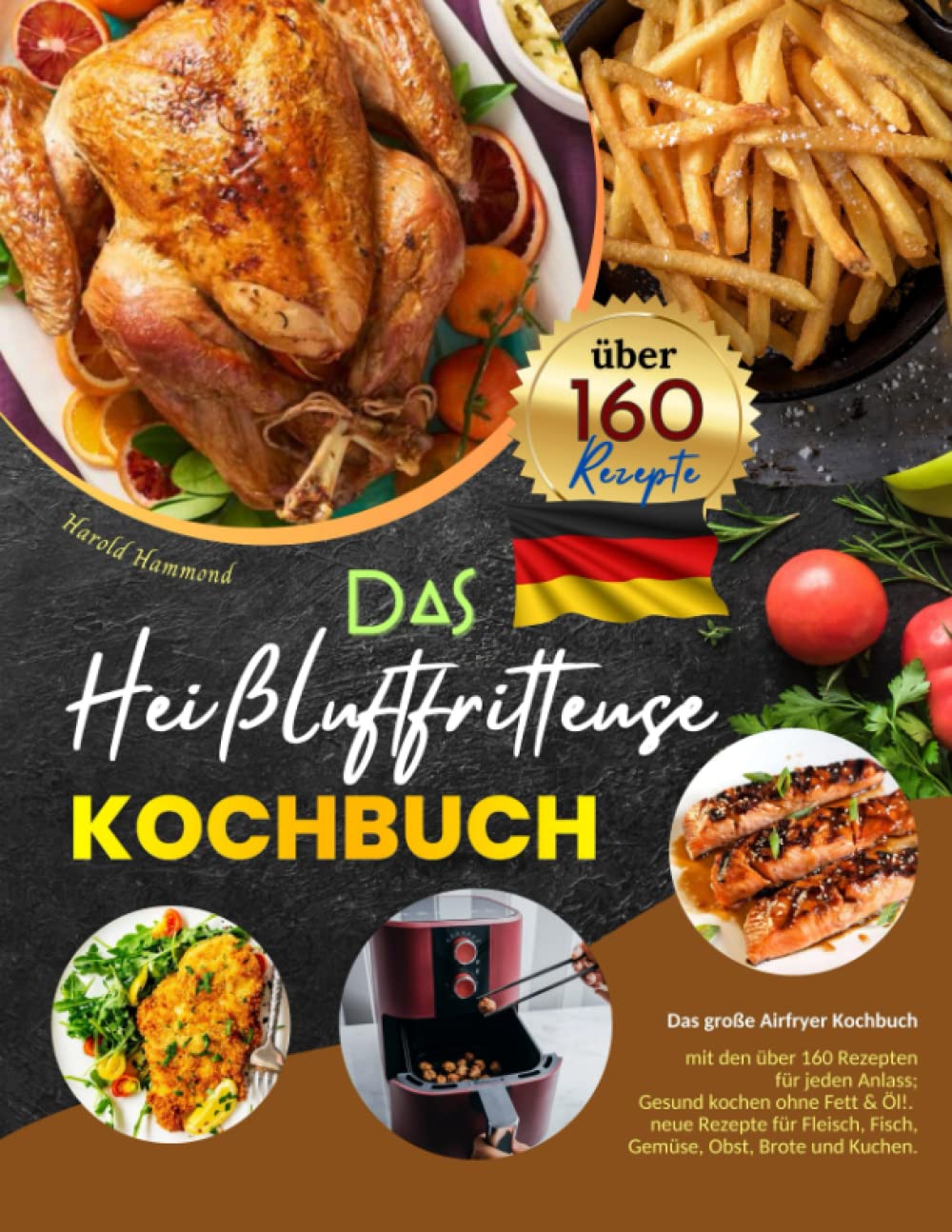 Das Heißluftfritteuse Kochbuch: Das große Airfryer Kochbuch mit den über 160 Rezepten für jeden Anlass; Gesund kochen ohne Fett & Öl!. neue Rezepte für Fleisch, Fisch, Gemüse, Obst, Brote und Kuchen. Health, Nutrition & Fitness