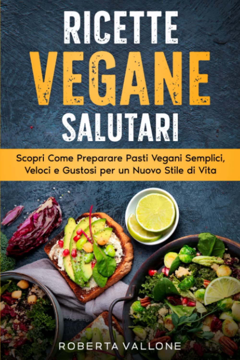 Ricette Vegane Salutari: Scopri Come Preparare Pasti Vegani Semplici, Veloci e Gustosi per un Nuovo Stile di Vita book