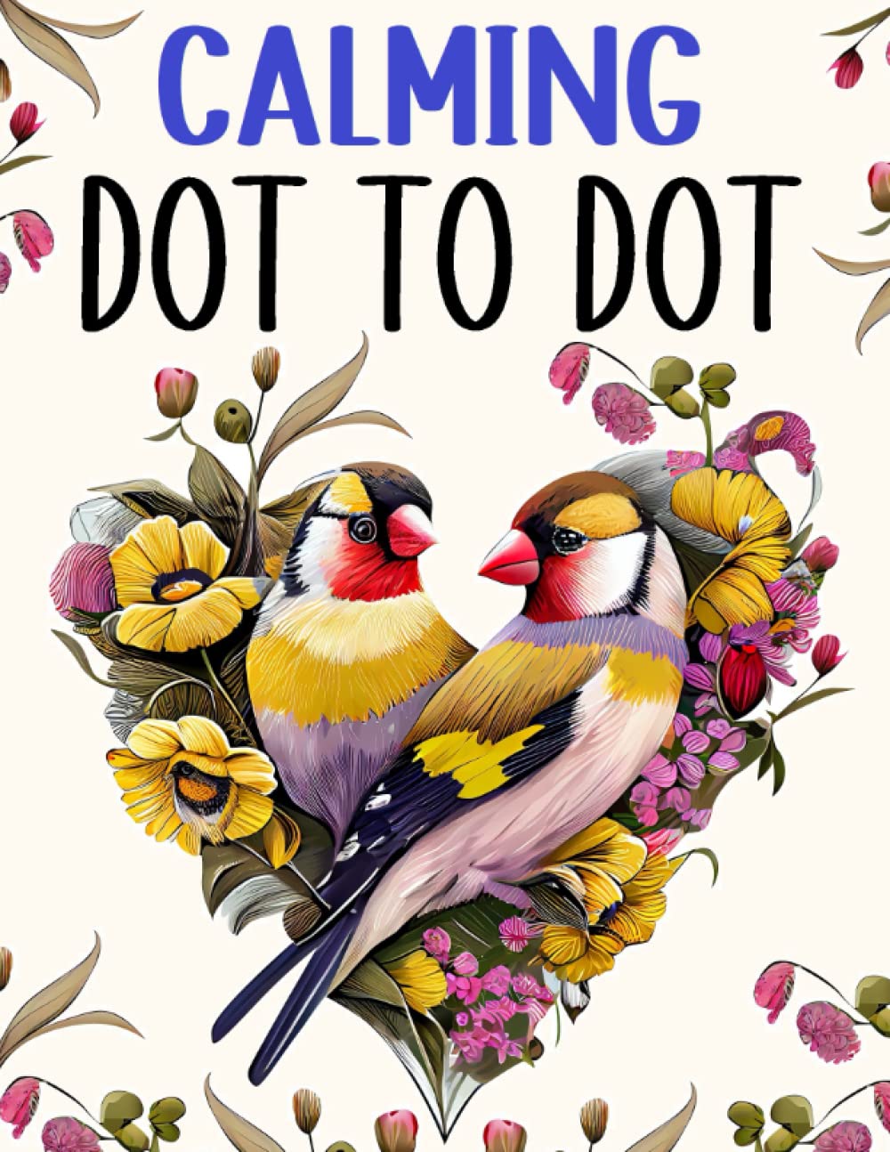 Calming Dot To Dot Book for Adults: Large Print Dot to Dots of Birds, Butterflies, Flowers, Animals and Landscapes Leisure & Fun
