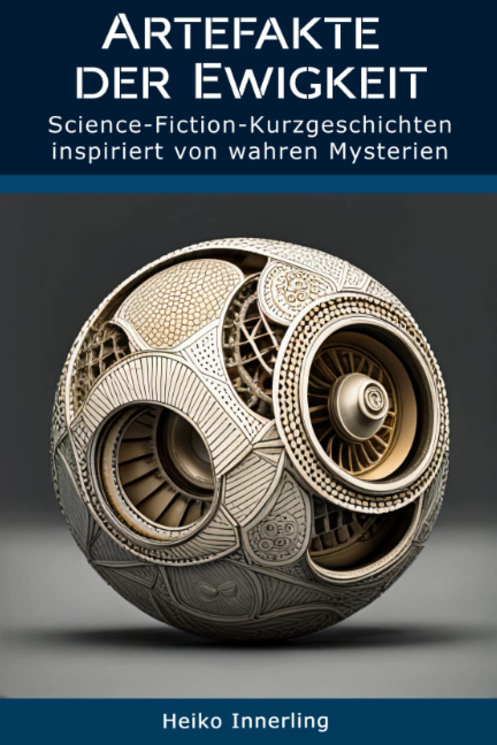 Artefakte der Ewigkeit: Science-Fiction-Kurzgeschichten inspiriert von wahren Mythen Essays & Short Stories