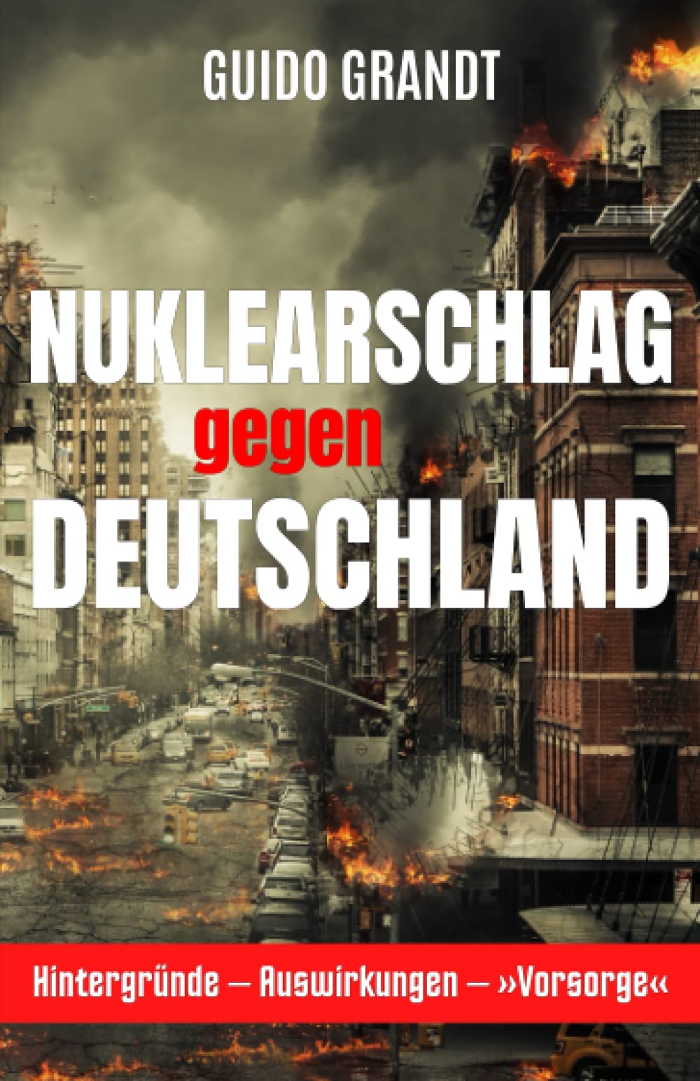 Nuklearschlag gegen Deutschland: Hintergründe - Auswirkungen - »Vorsorge« Politics & History
