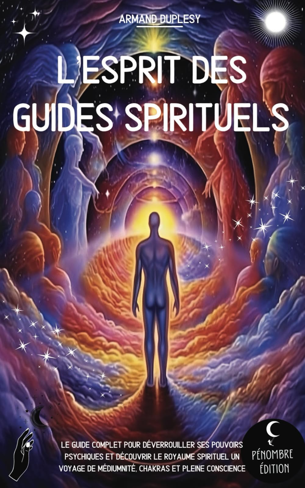 L’esprit des guides spirituels: Le guide complet pour déverrouiller ses pouvoirs psychiques et découvrir le royaume spirituel I Un voyage de médiumnité, chakras et pleine conscience Religion & Esotericism