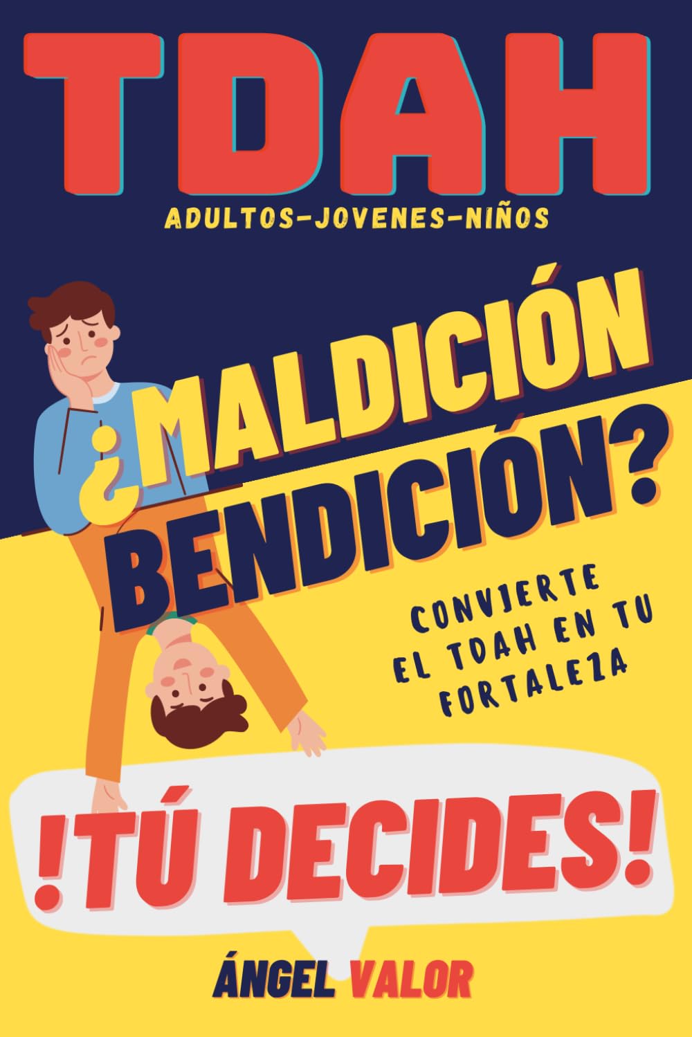 TDAH ¿Bendición o Maldición? Tú Decides (TDAH en Adultos, Jóvenes y Niños): Hábitos, Superación Personal y Autoestima para El Trastorno por Déficit de Atención e Hiperactividad book