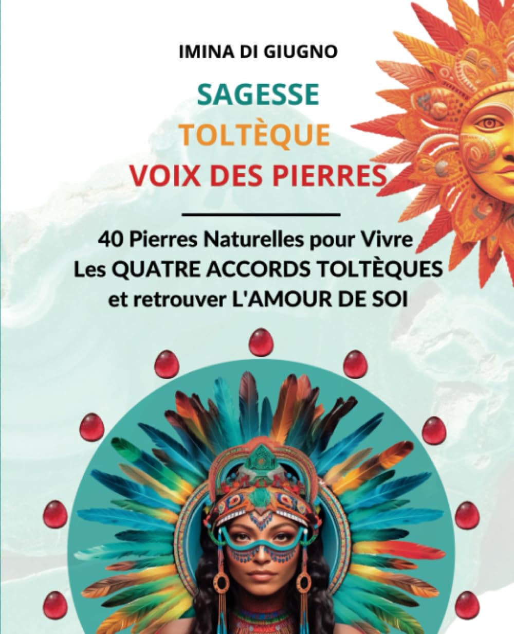 SAGESSE TOLTÈQUE VOIX DES PIERRES - Vivez les Quatre accords grâce à LA LITHOTHÉRAPIE book