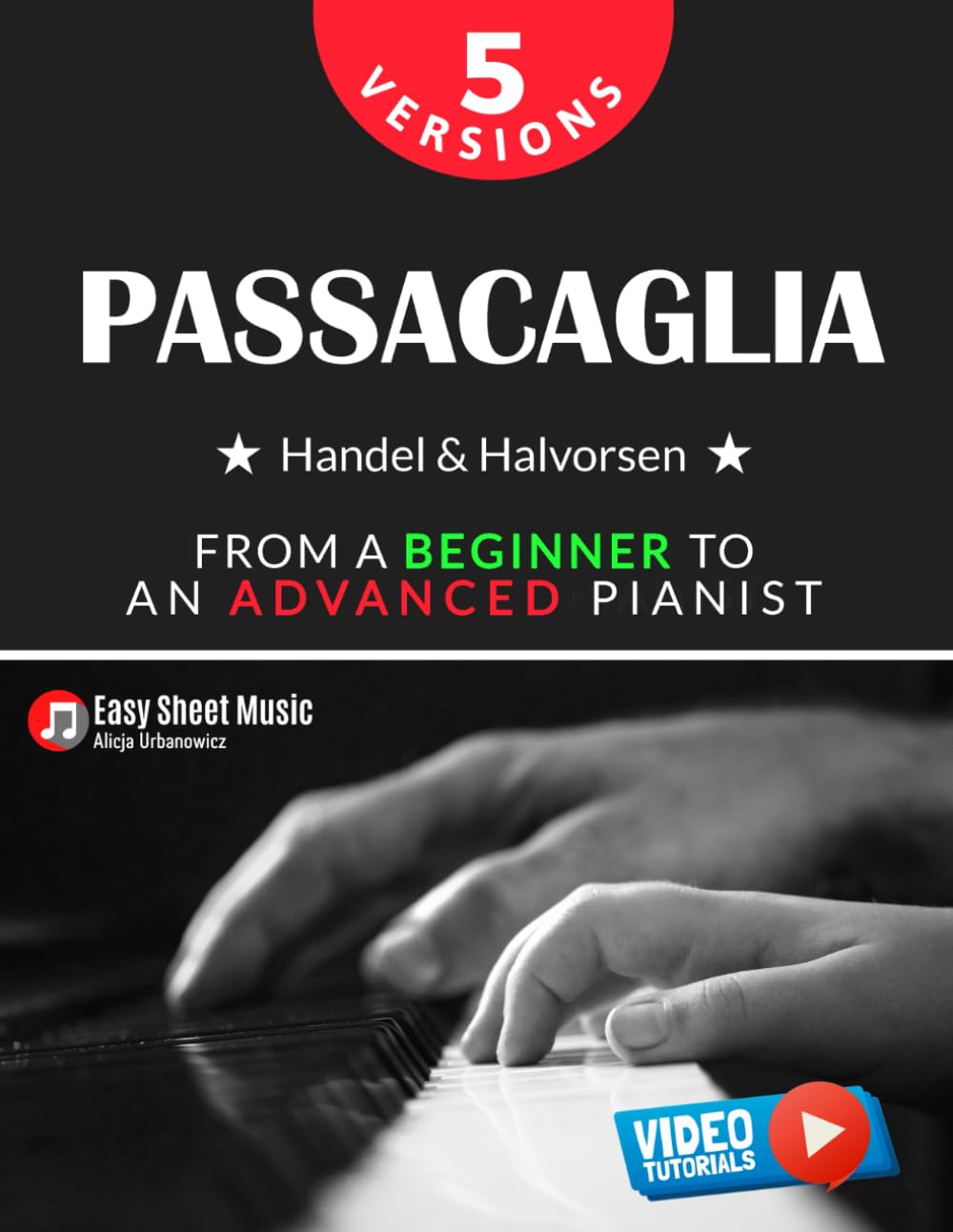 Passacaglia - Handel & Halvorsen 5 Versions I From a Beginner to an Advanced Pianist: Easy / Medium / Original Sheet Music for Students Kids Adults I Piano Duet I Video Tutorials book