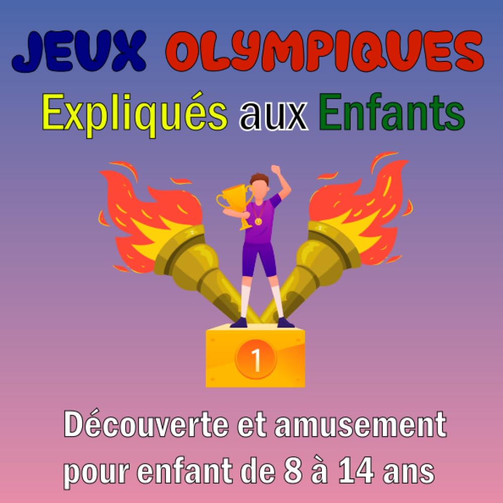 Jeux Olympiques Expliqués aux Enfants: Découverte et amusement pour enfant de 8 à 14 ans : histoire, chronologie, record, informations, quiz, scores et médailles à remplir lors des prochains JO Leisure & Fun