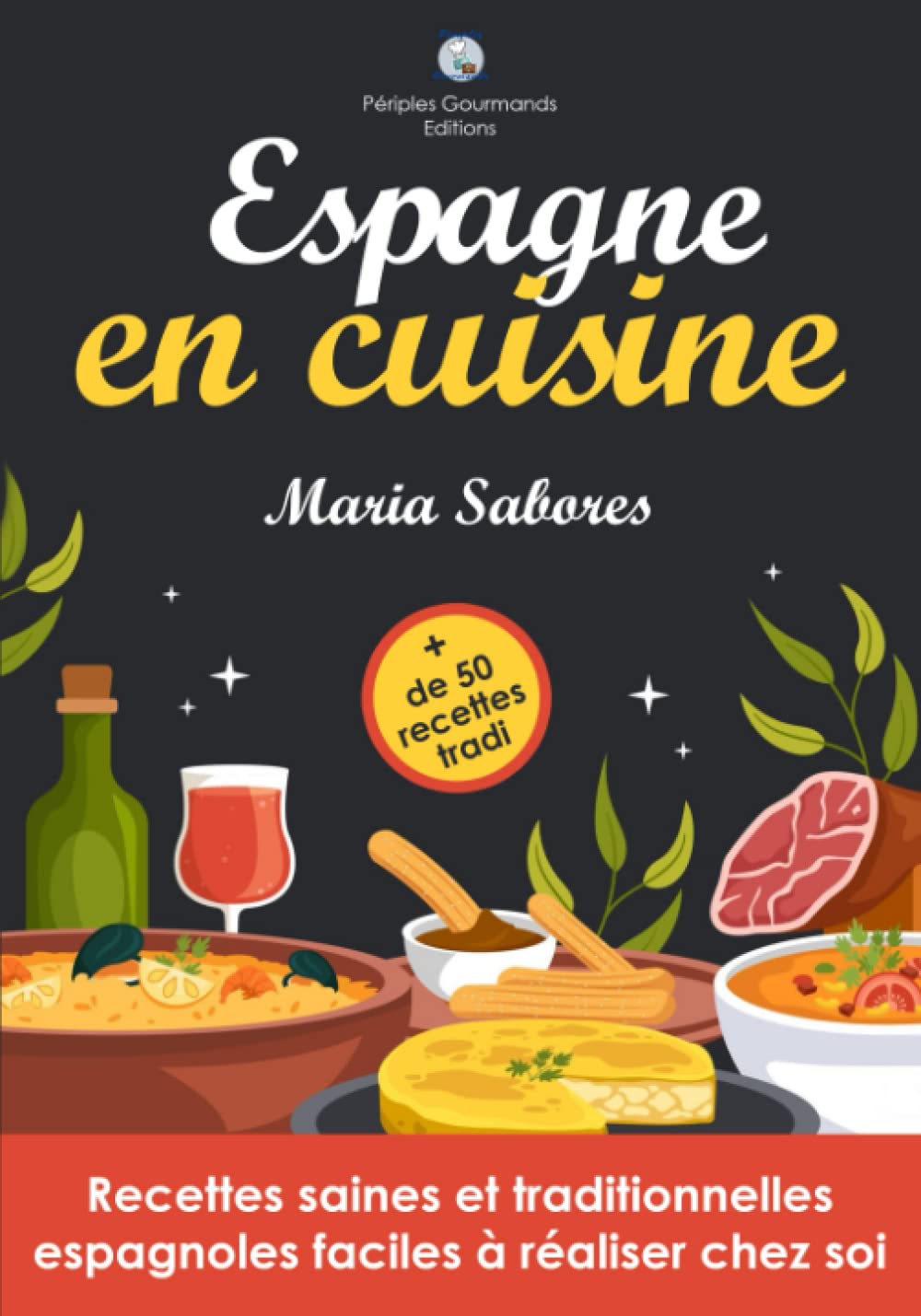 Espagne en cuisine: Recettes saines et traditionnelles espagnoles faciles à réaliser chez soi Cooking & Enjoying