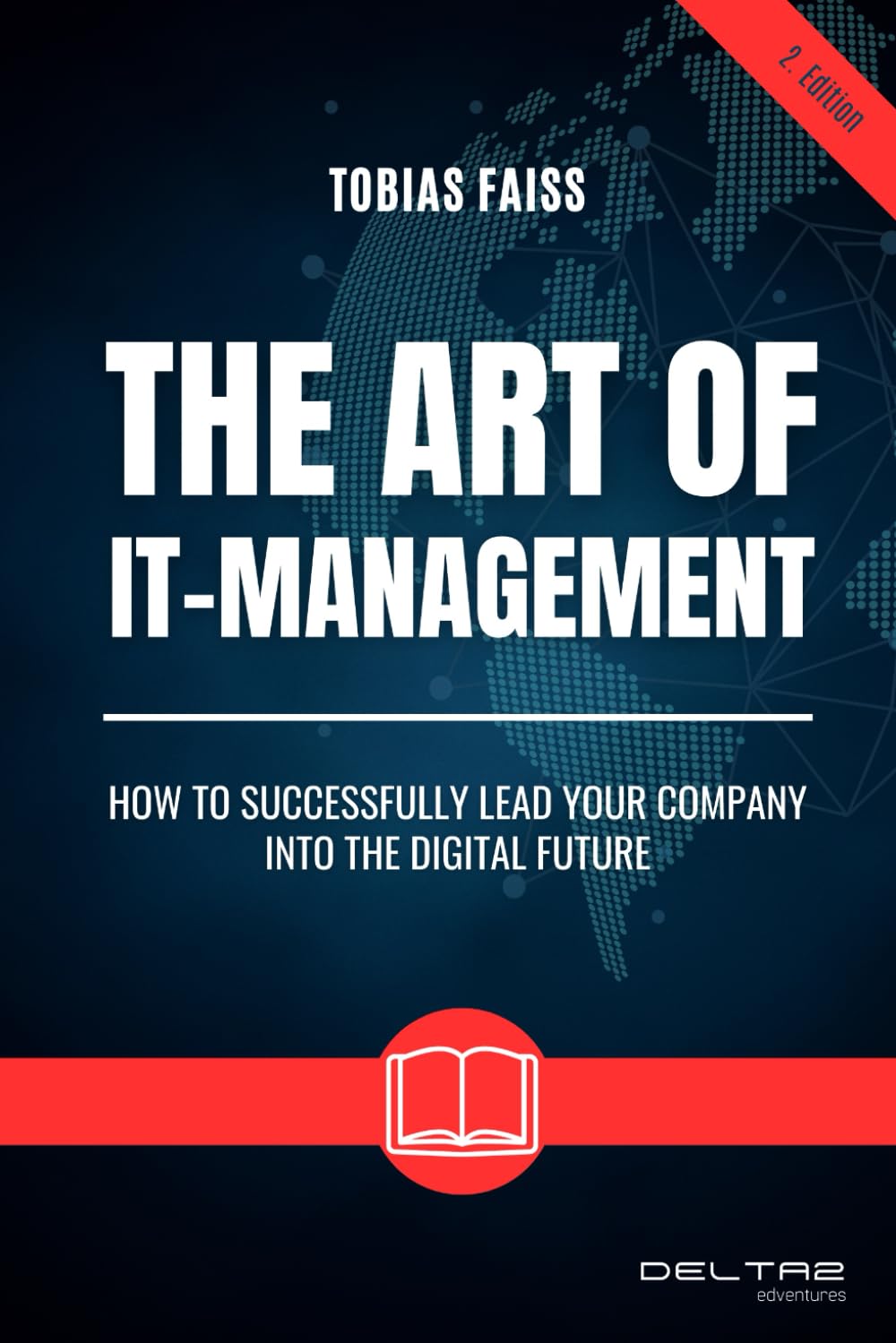 The Art of IT-Management: How to Successfully Lead Your Company Into the Digital Future Business, Finance & Career