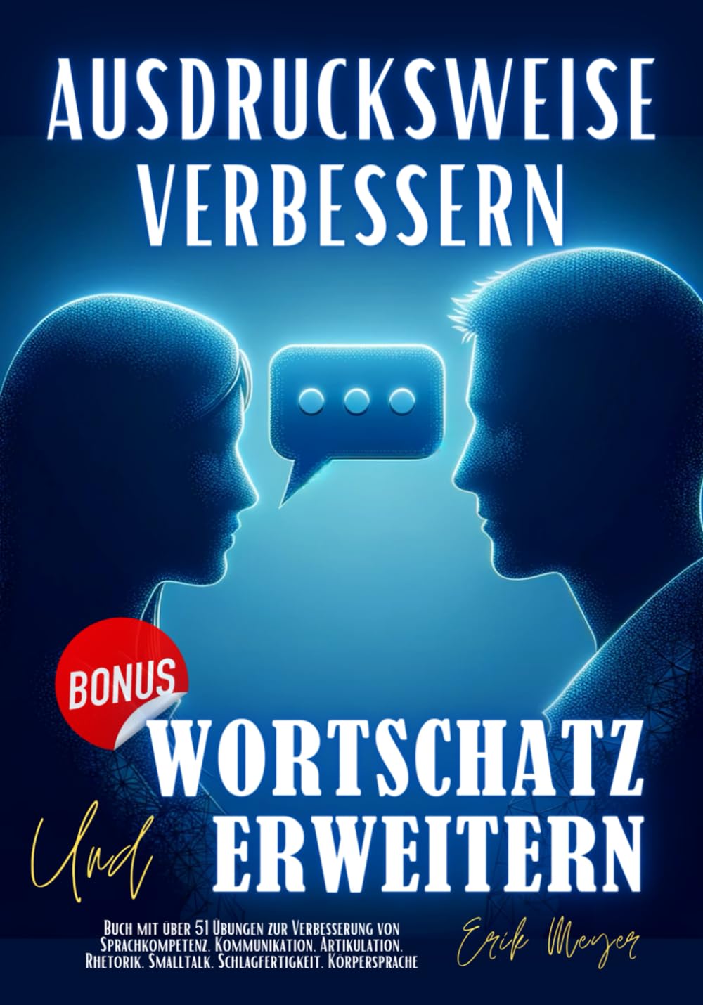 Ausdrucksweise Verbessern und Wortschatz Erweitern: Buch mit über 51 Übungen zur Verbesserung von Sprachkompetenz, Kommunikation, Artikulation, Rhetorik, Smalltalk, Schlagfertigkeit, Körpersprache Business, Finance & Career