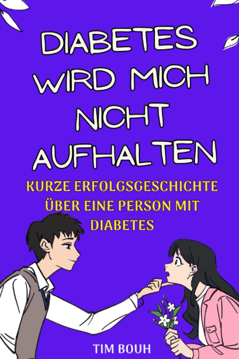 Diabetes wird mich nicht aufhalten: Kurze Erfolgsgeschichte über eine Person mit Diabetes (Kleine Erfolgsgeschichten in deutscher Sprache) Health, Nutrition & Fitness