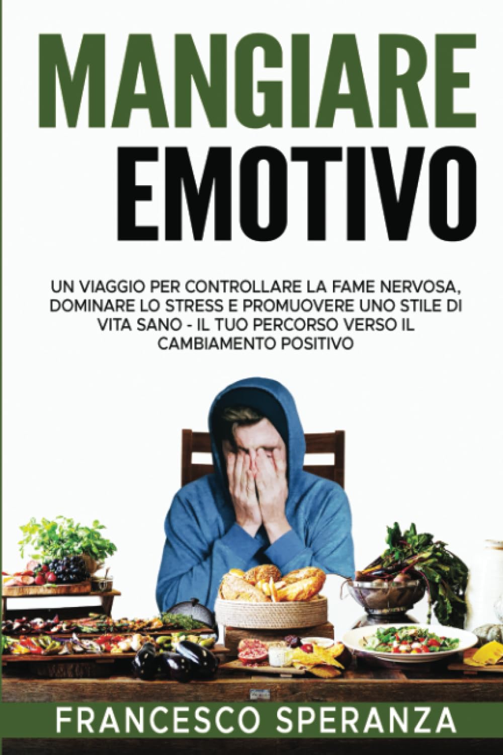 MANGIARE EMOTIVO: Un Viaggio per Controllare la Fame Nervosa, Dominare lo Stress e Promuovere uno Stile di Vita Sano - Il Tuo Percorso Verso il ... e su come affrontare le Ricadute, Band 1) Health, Nutrition & Fitness