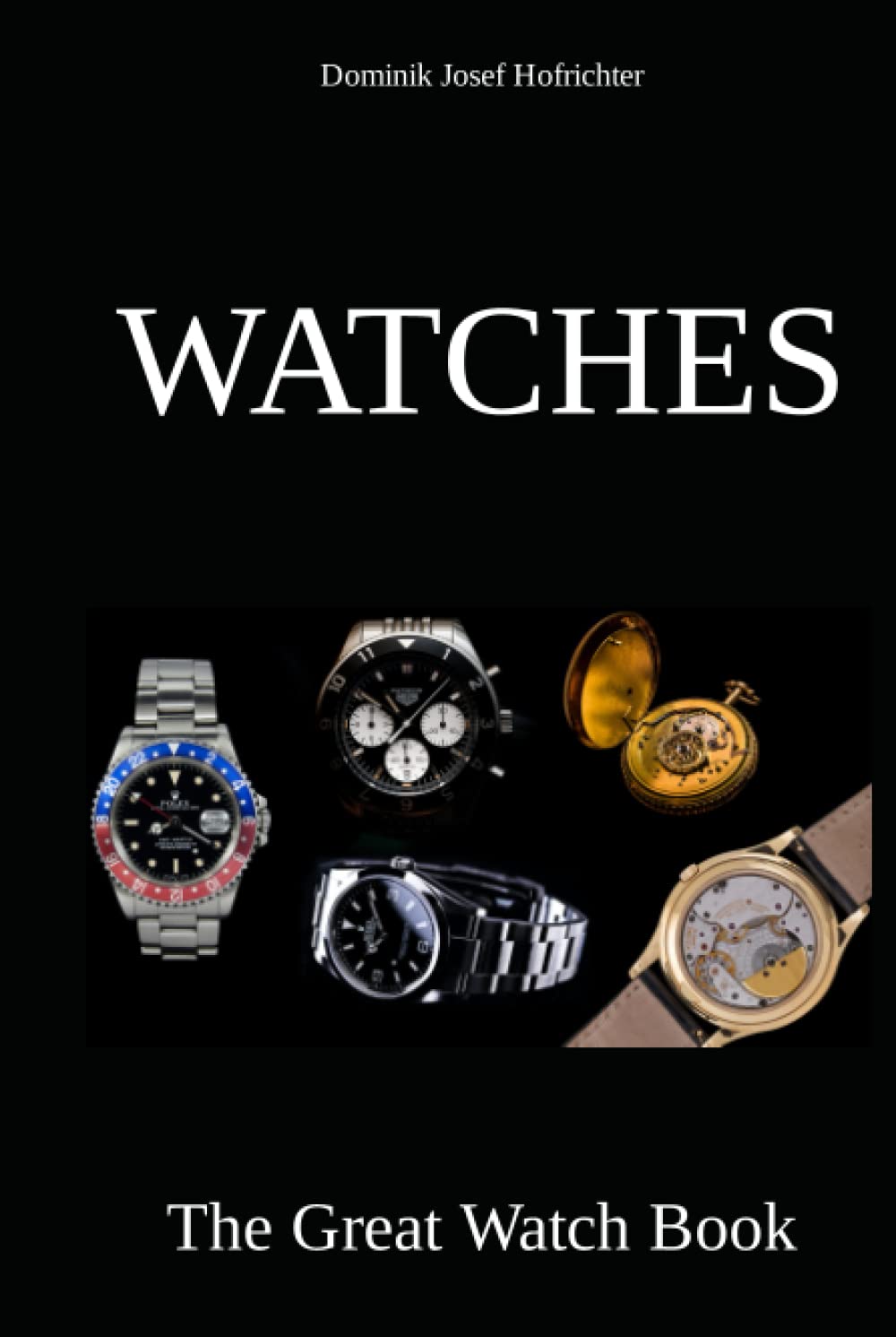 Watches - The Great Watch Book: Learn everything about the watch industry, different watch brands and the history of the watch book