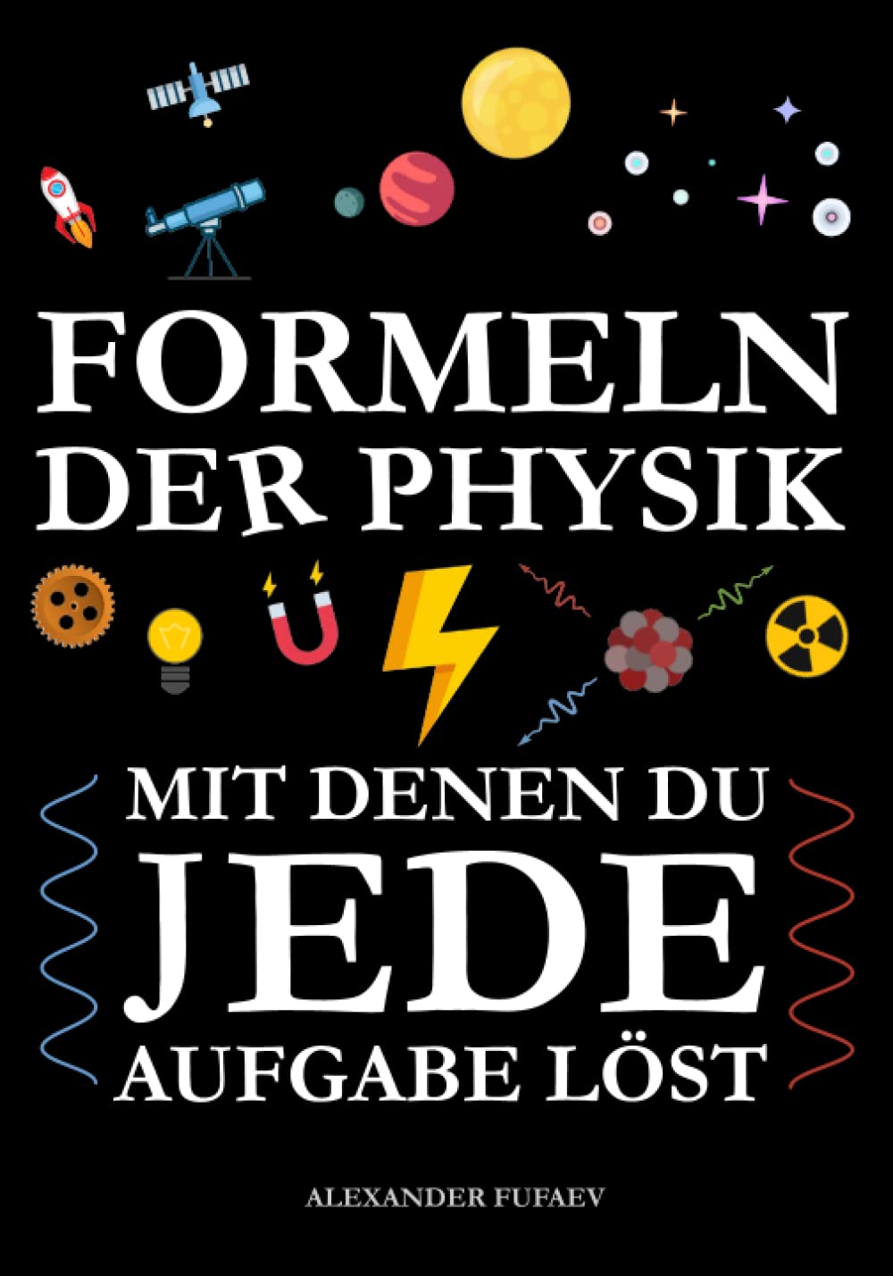 Formeln der Physik: Mit denen du jede Aufgabe löst! (Eine für Dich zugeschnittene Formelsammlung) Natural Sciences