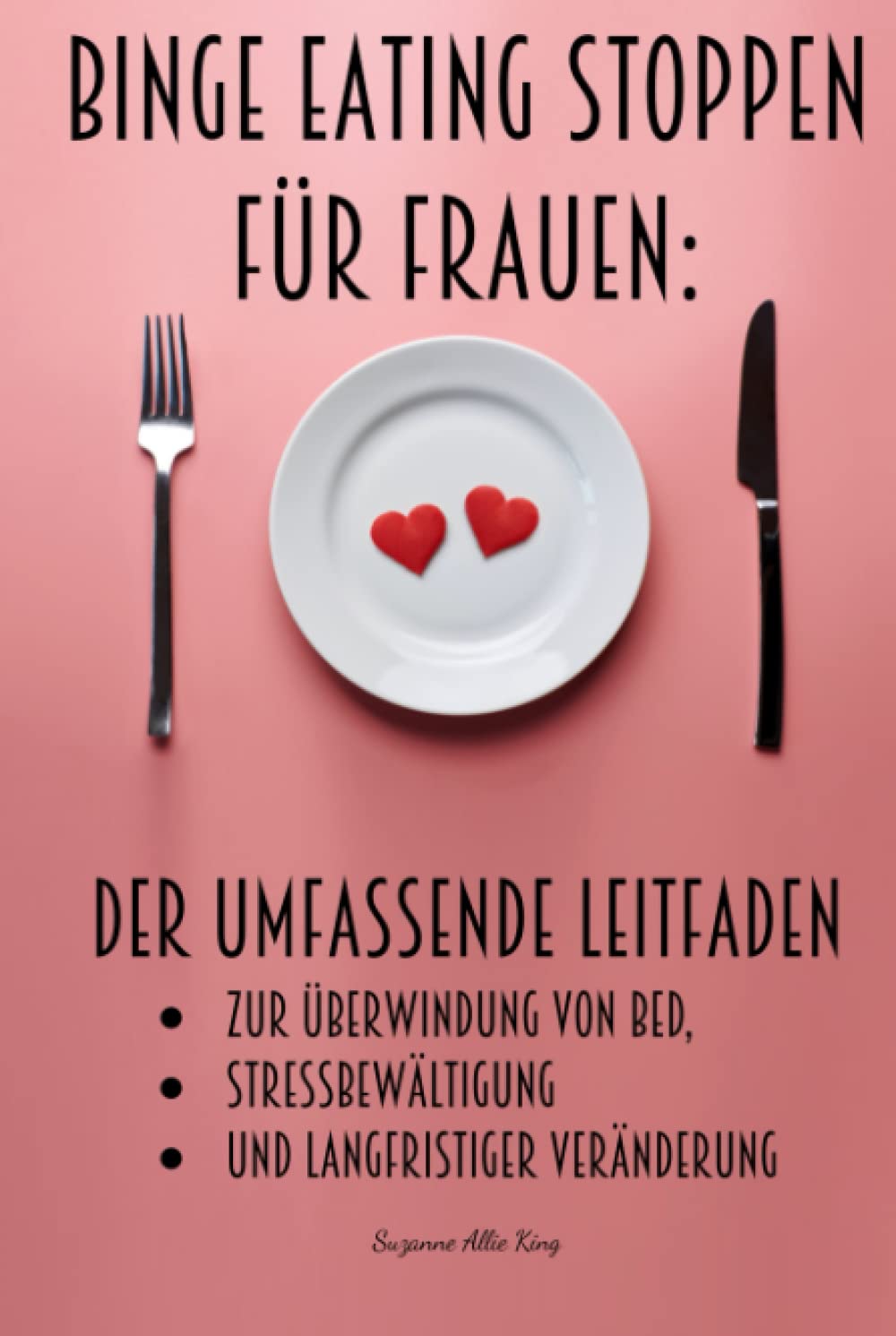 Binge Eating stoppen für Frauen: Der umfassende Leitfaden zur Überwindung von BED, Stressbewältigung und langfristiger Veränderung Health, Nutrition & Fitness